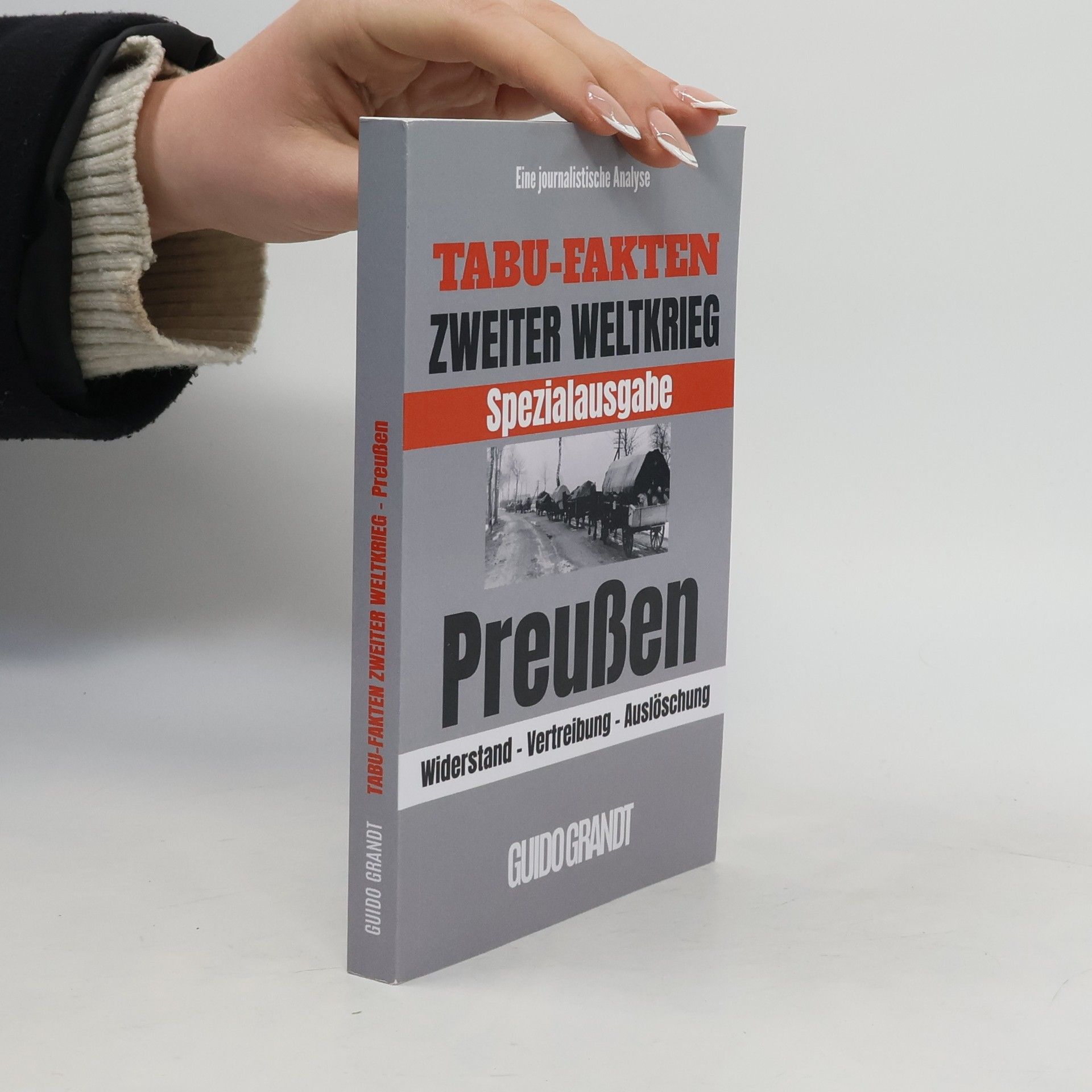Guido Grandt Tabu-Fakten Zweiter Weltkrieg Spezialausgabe - 1: Tabu-Fakten Zweiter Weltkrieg Preußen
