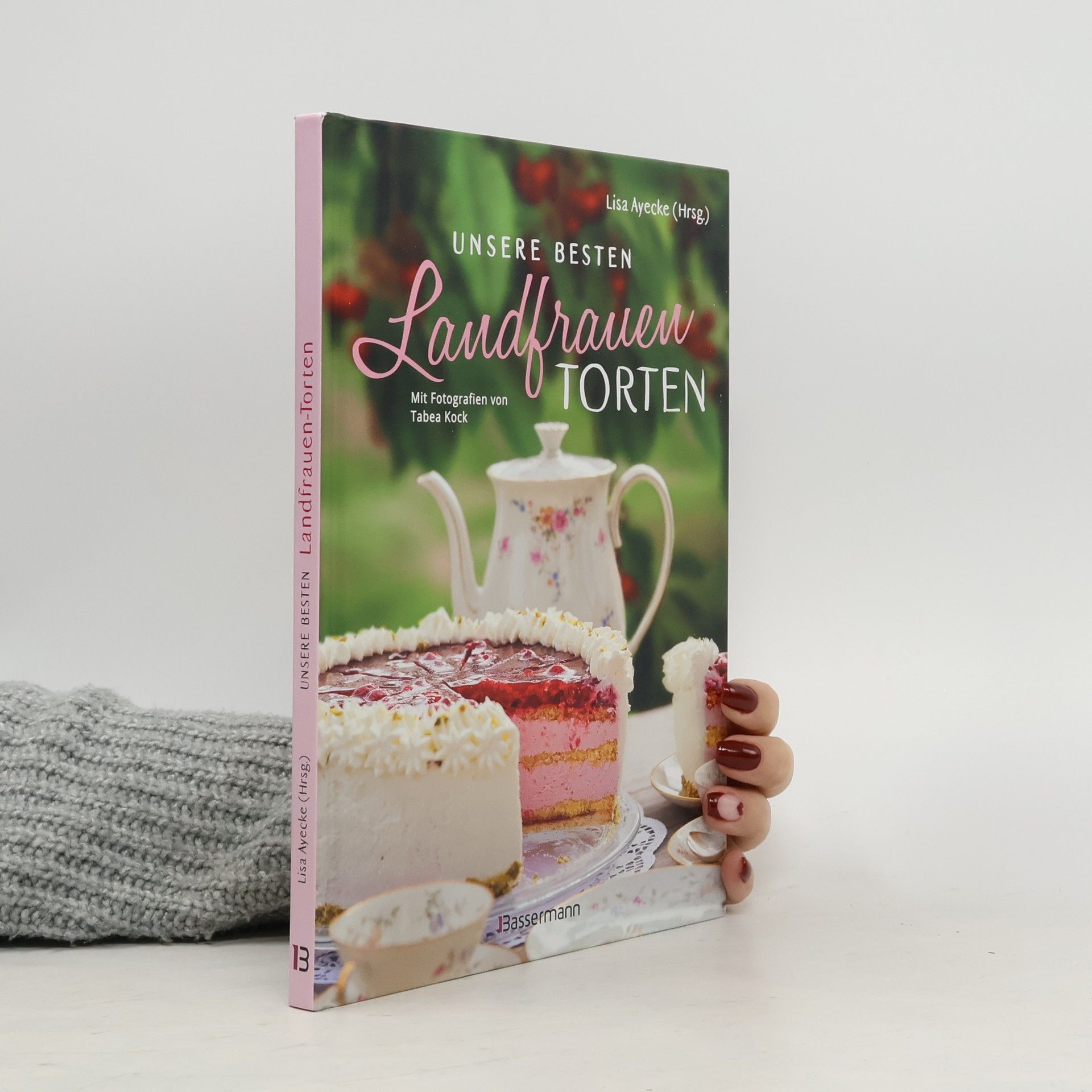 Lisa Ayecke Unsere besten Landfrauen-Torten - Die beliebtesten Rezepte aus bäuerlichen Hofcafés