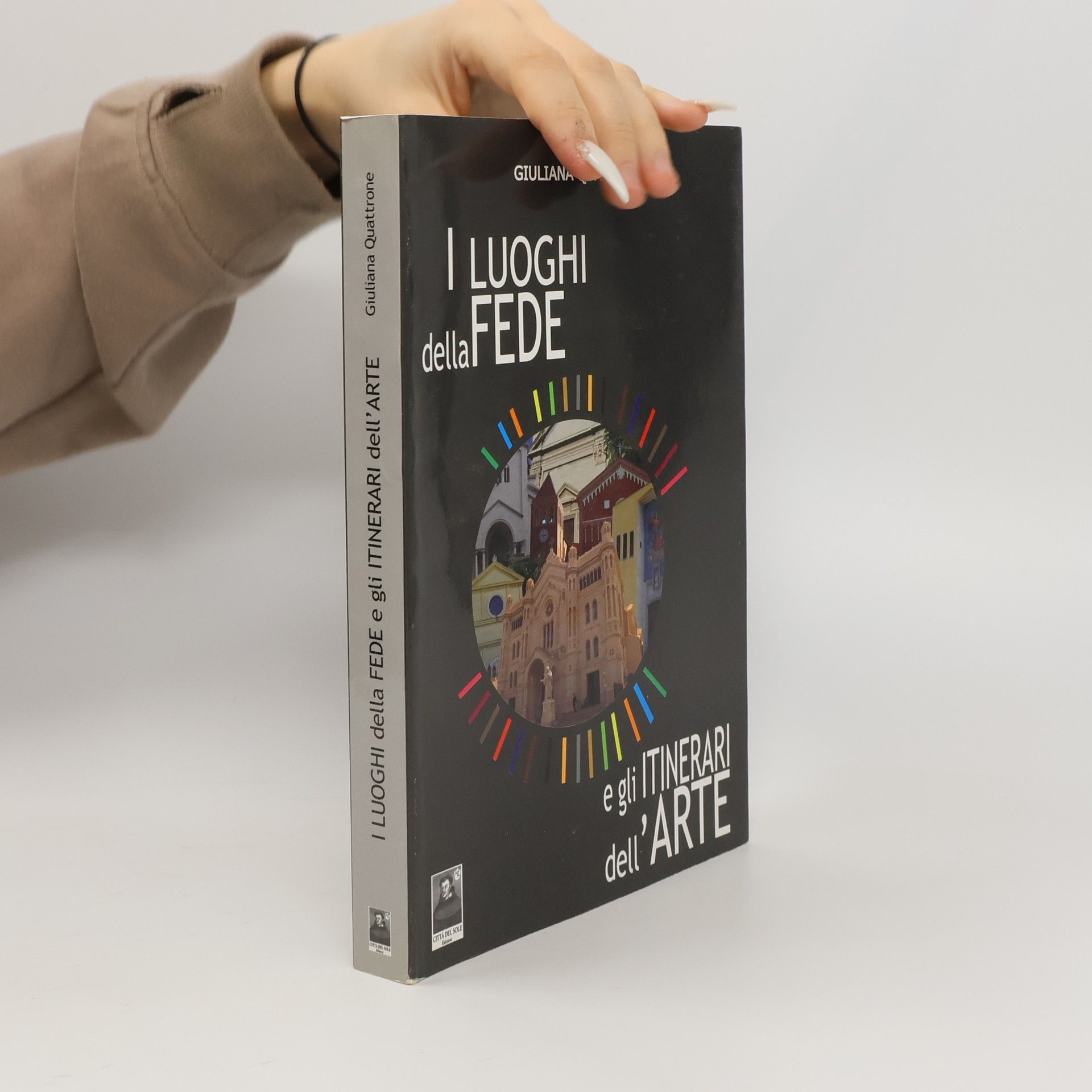 Giuliana Quattrone I luoghi della fede e gli itinerari dell'arte