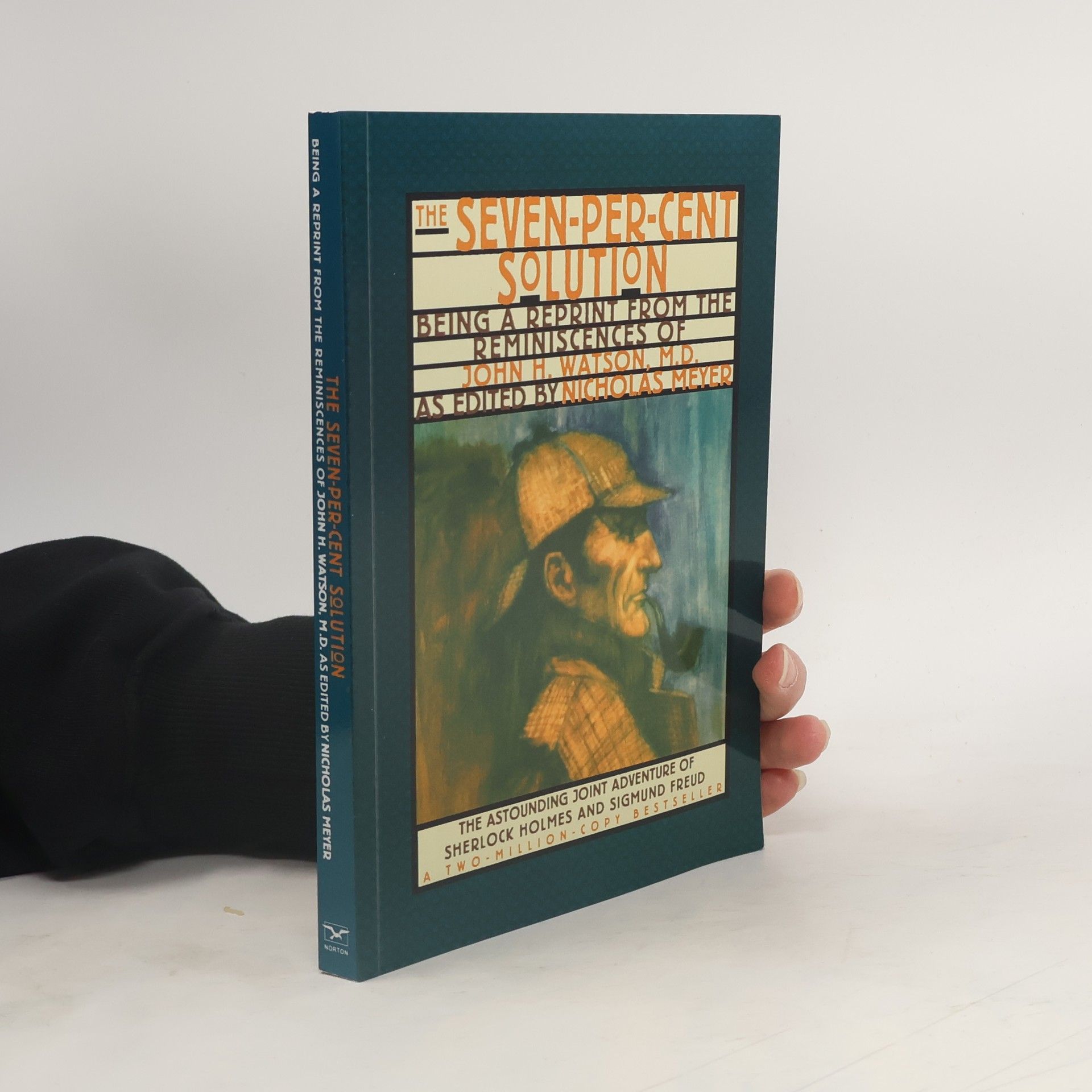 Nicholas Meyer The Seven-Per-Cent Solution: Being a Reprint from the Reminiscences of John H. Watson, M.D.
