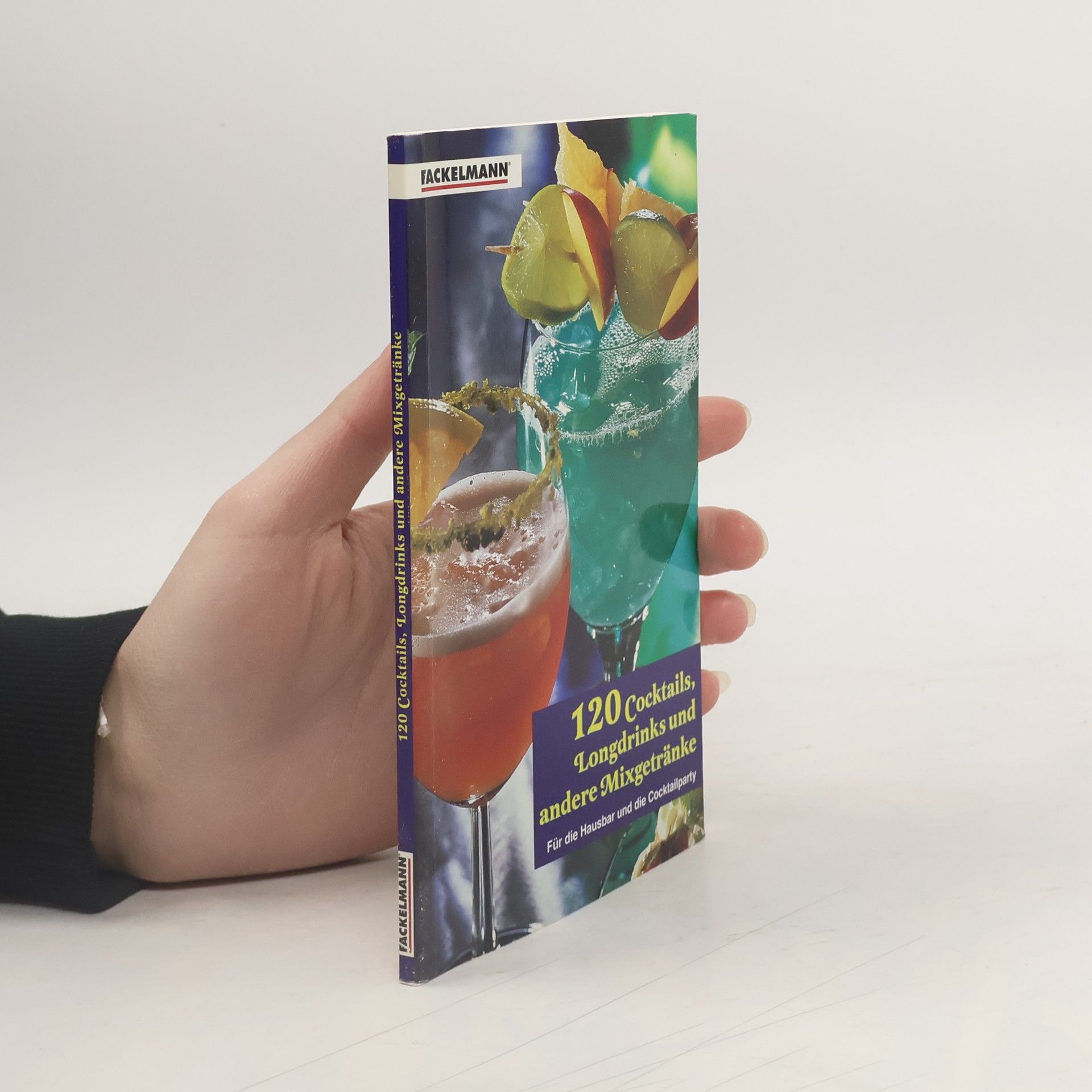 Kolektiv autorů 120 Cocktails, Longdrinks und andere Mixgetränke