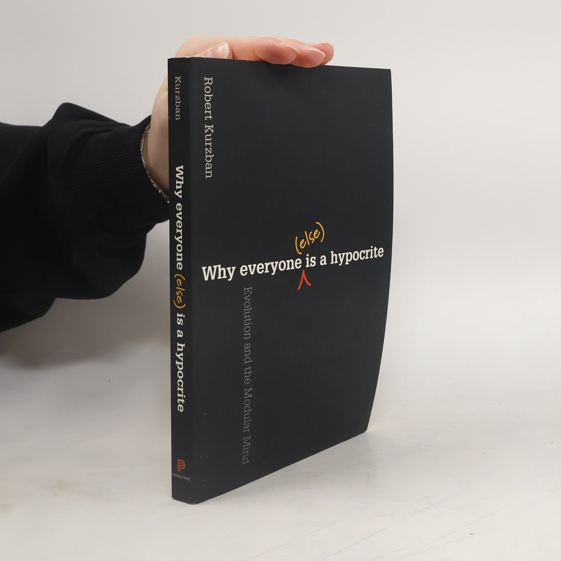 Kurzban Robert Why Everyone (Else) Is a Hypocrite