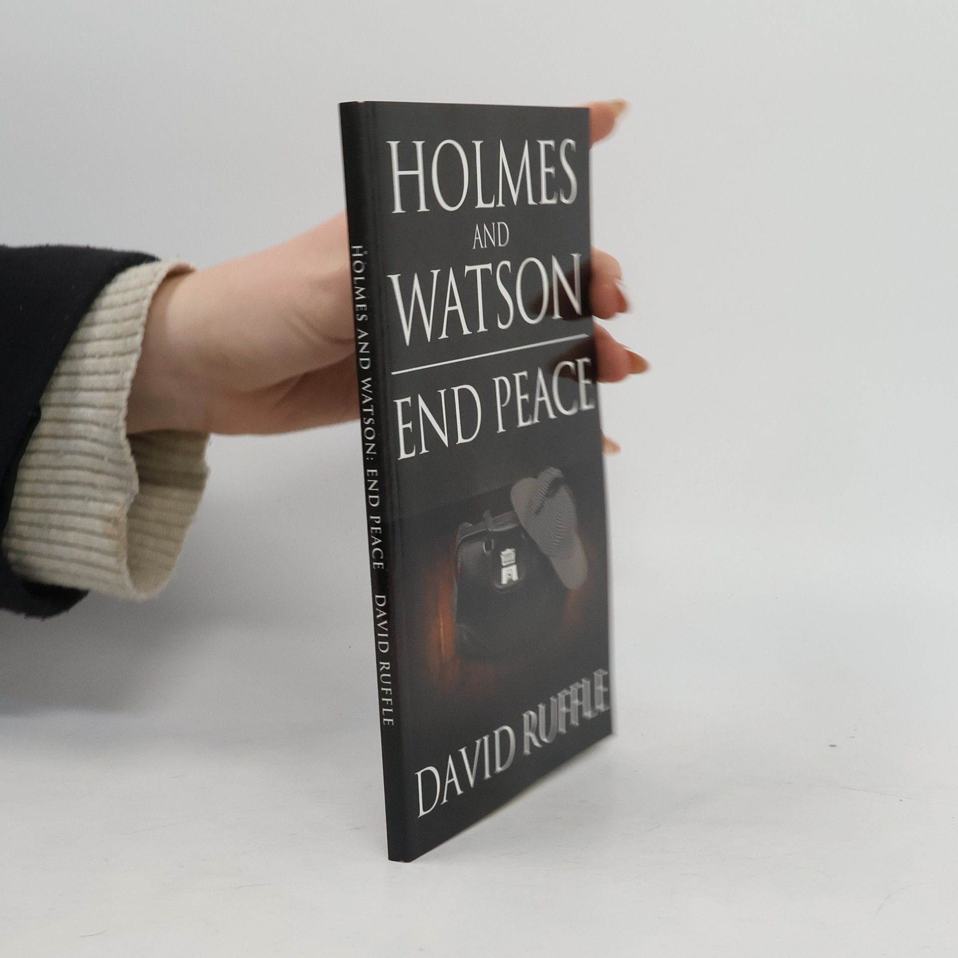 David Ruffle Holmes and Watson End Peace: A Novel of Sherlock Holmes