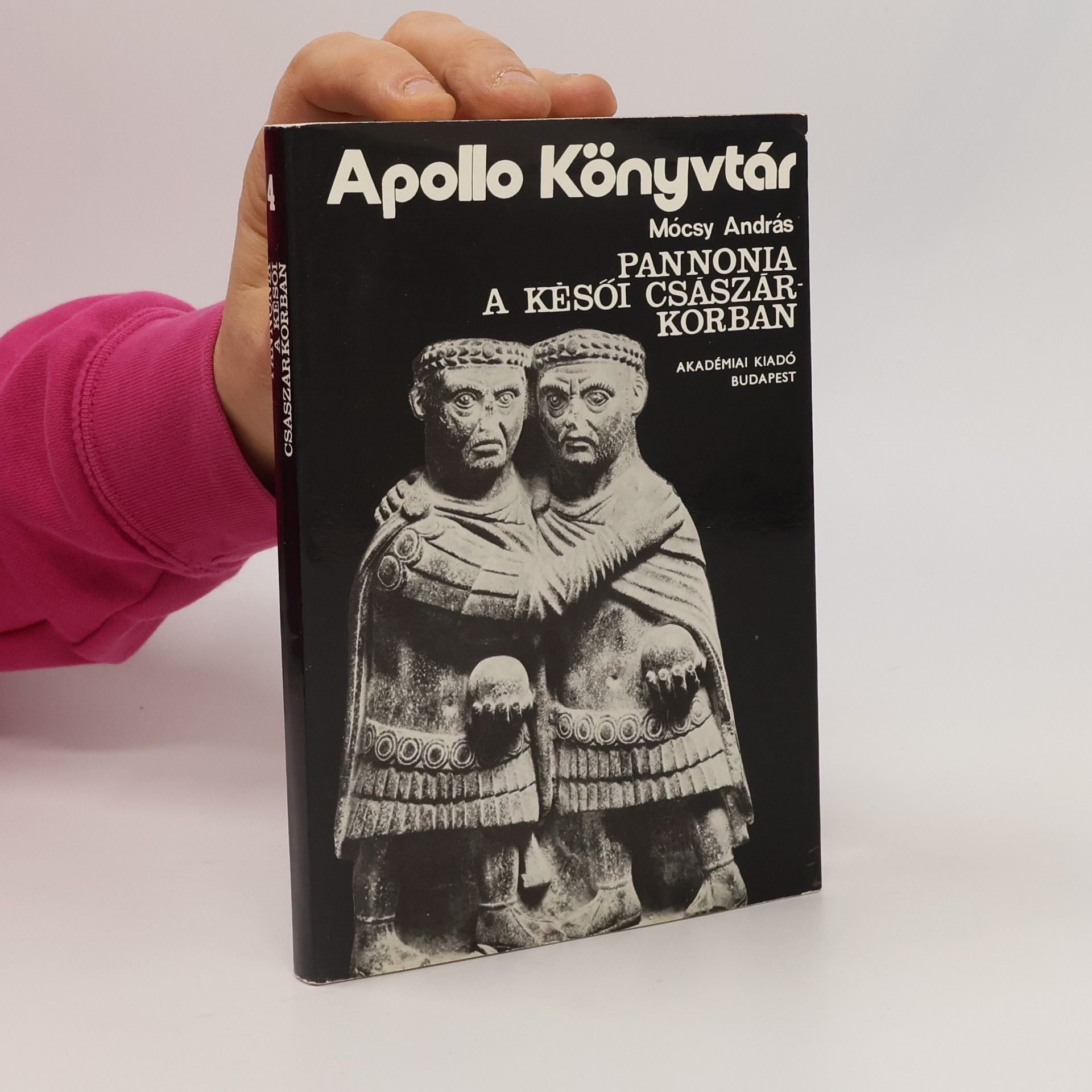 András Mócsy Apollo Könyvtár - 4: Pannonia a késői császárkorban