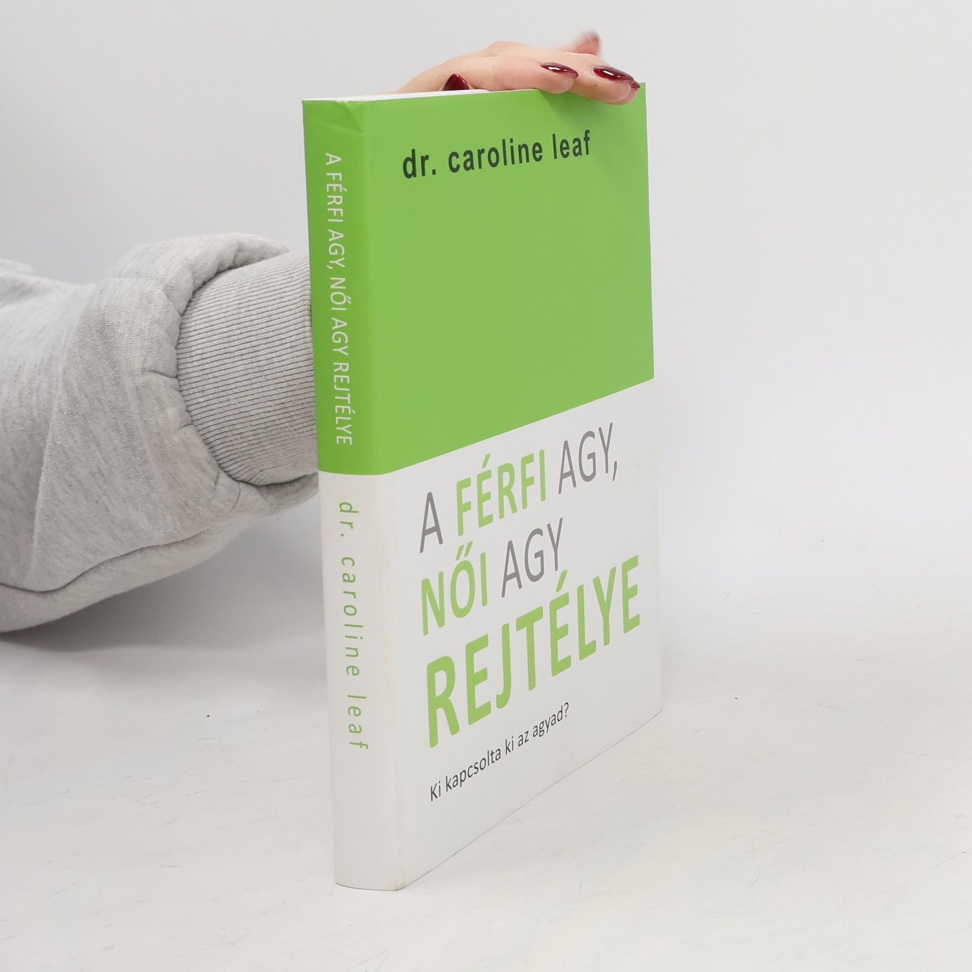 Caroline Leaf A Férfi agy, nöi agy Rejtélye