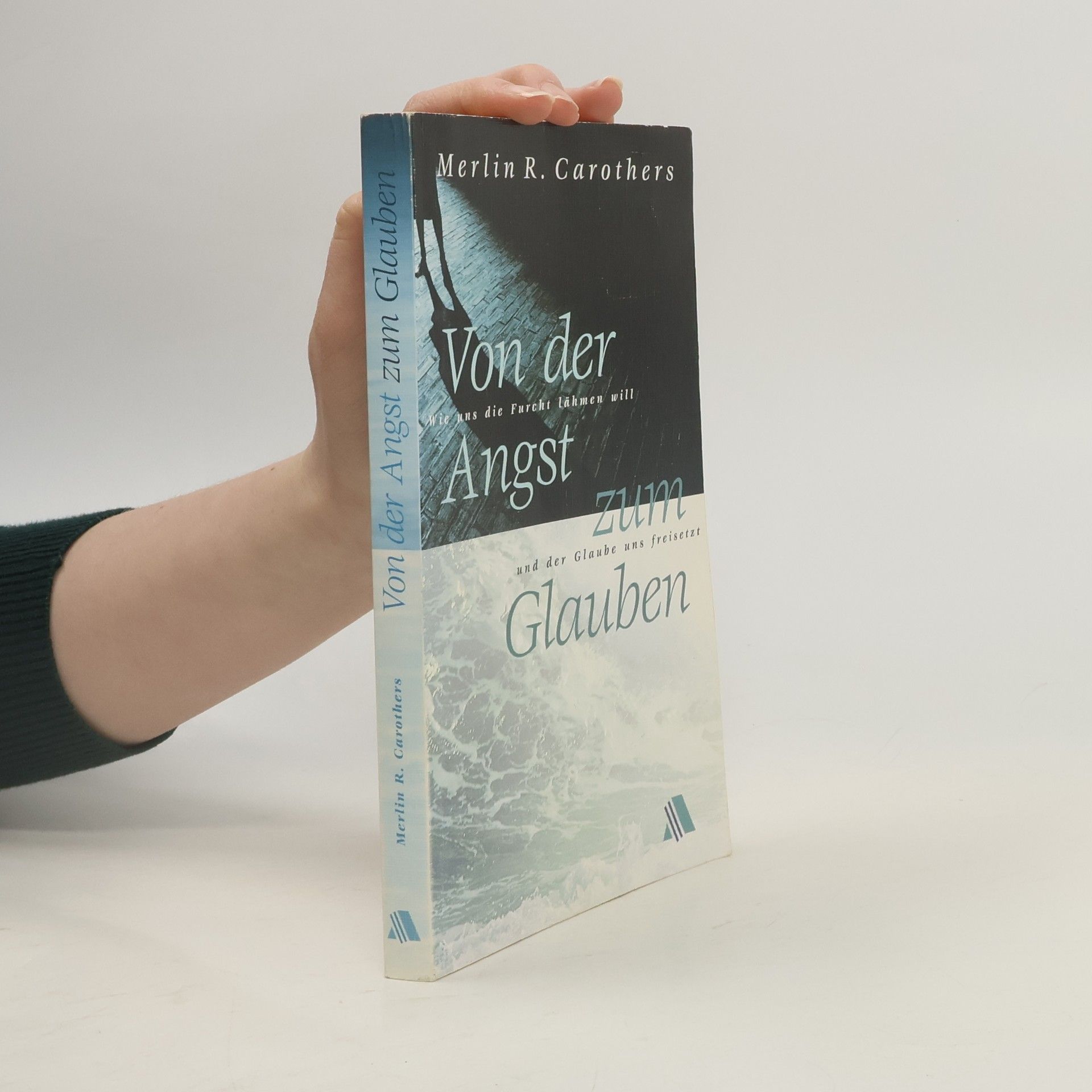 Merlin R. Carothers Von der Angst zum Glauben