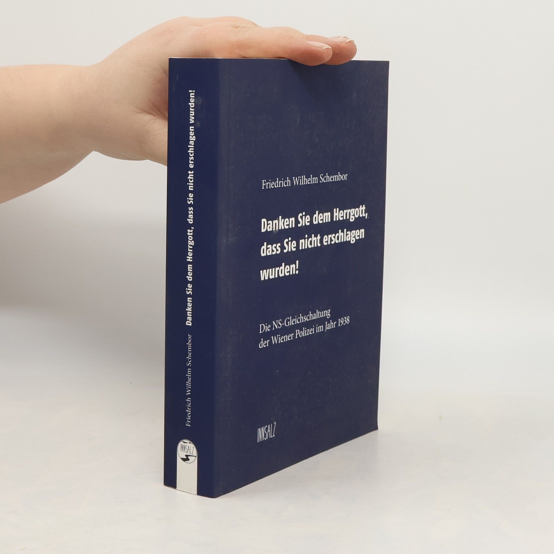 Friedrich Wilhelm Schembor Danken Sie dem Herrgott, dass Sie nicht erschlagen wurden!