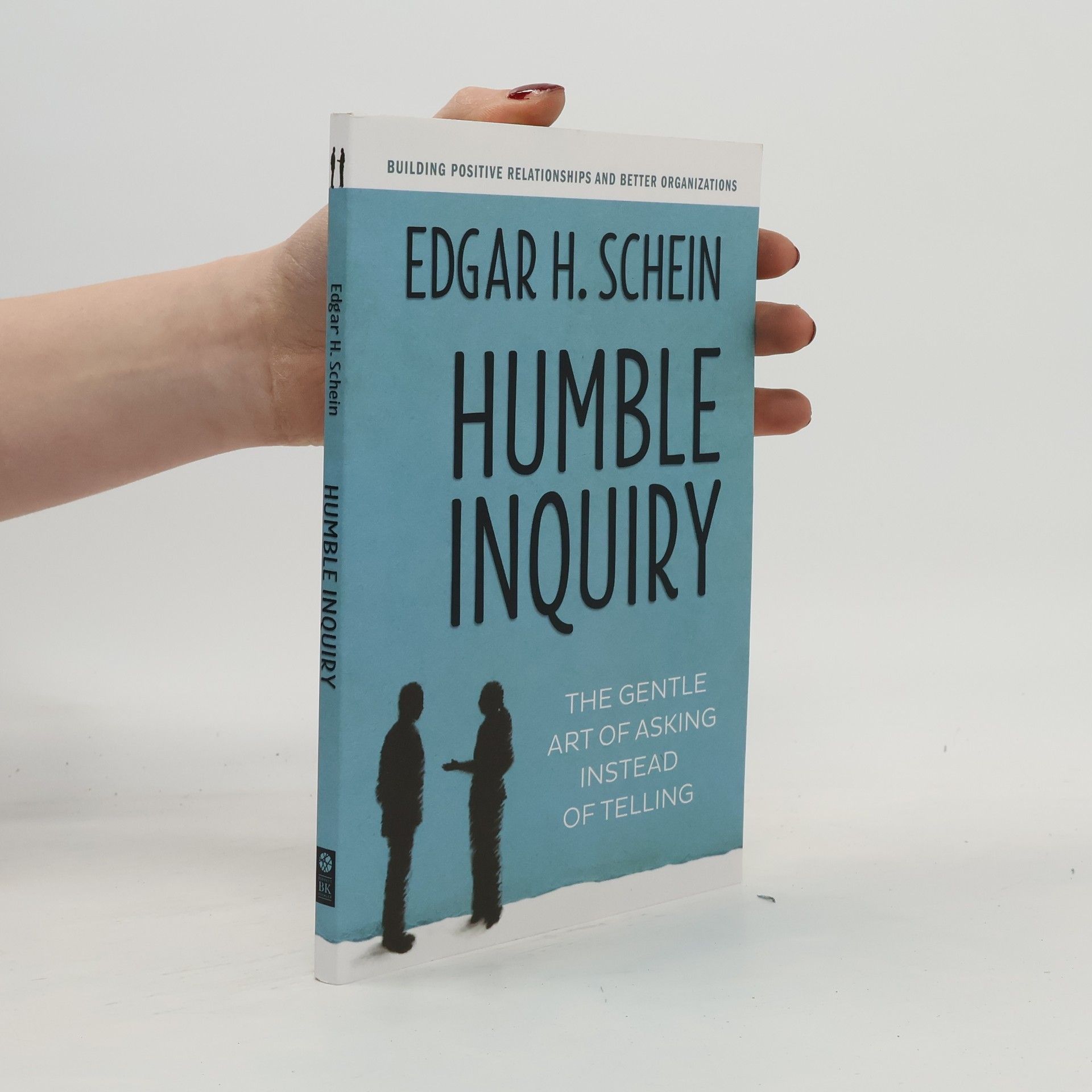 Edgar Schein Humble Inquiry; The Gentle Art of Asking Instead of Telling