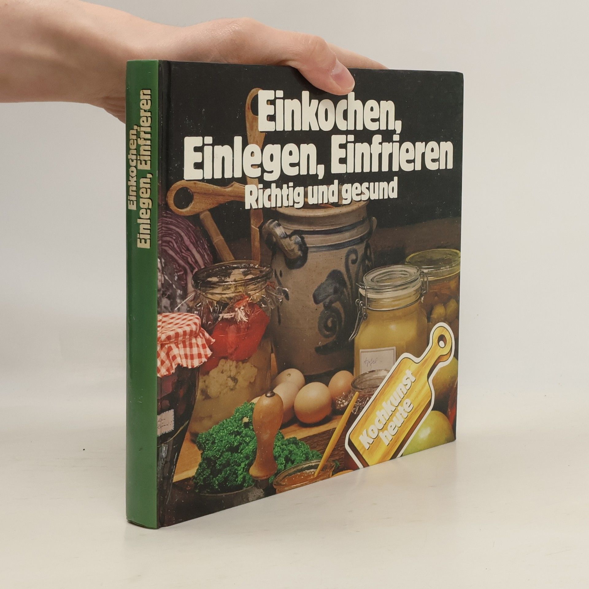 Various authors Einkochen, Einlegen, Einfrieren. Richtig und gesund