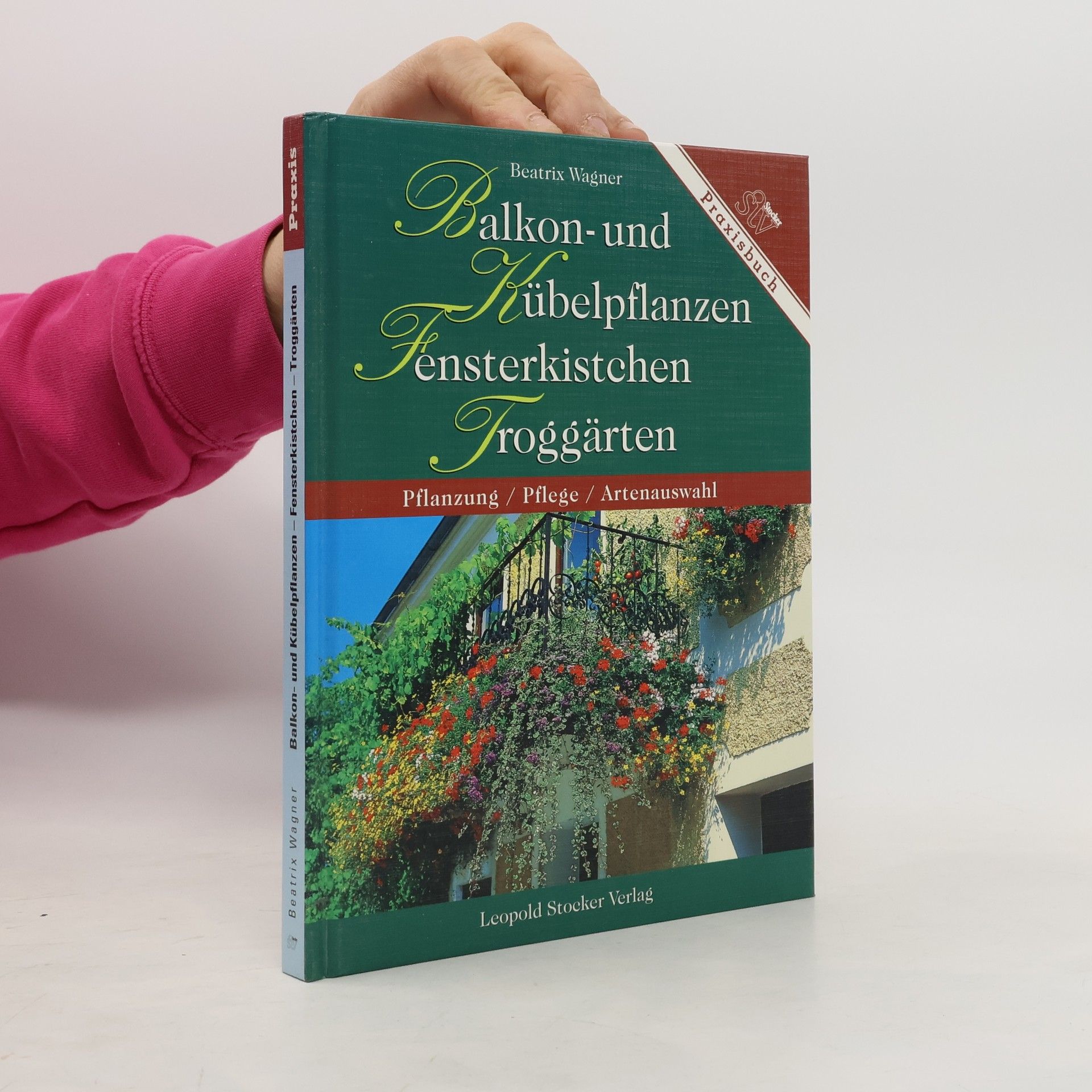 Beatrix Wagner Balkon- und Kübelpflanzen, Fensterkistchen, Troggärten