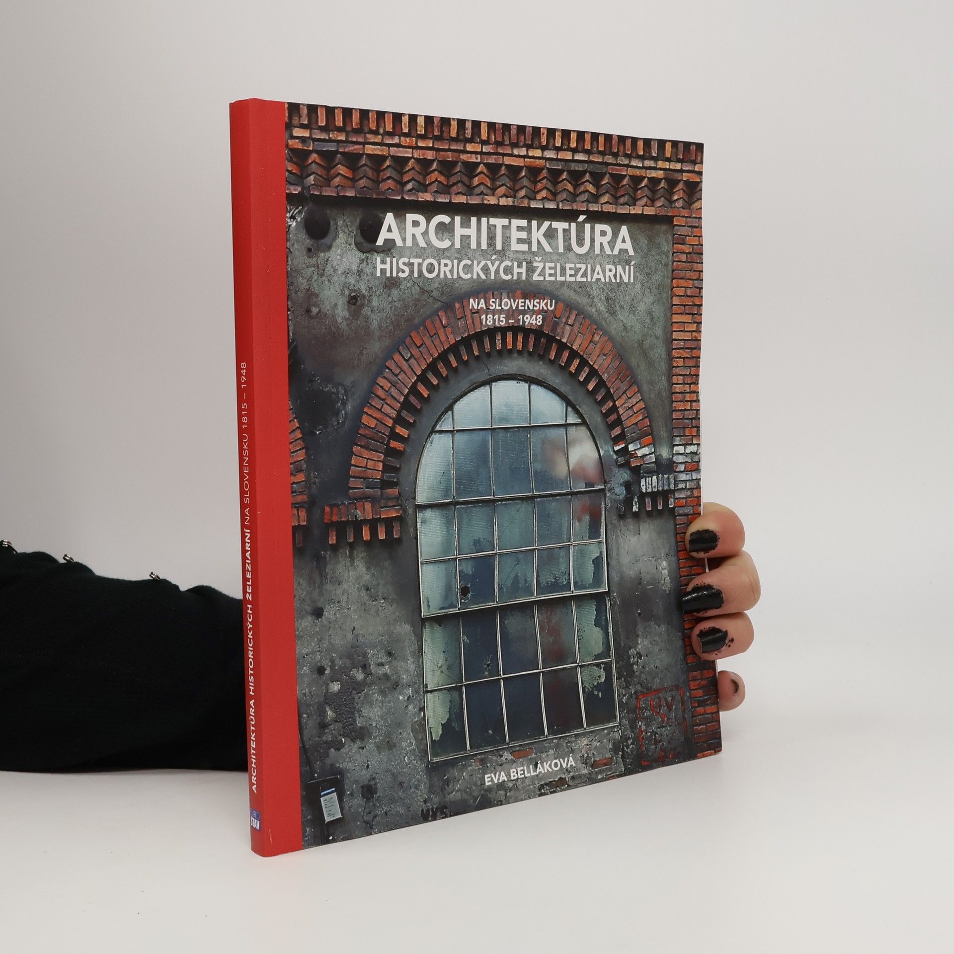 Eva Belláková Architektúra historických železiarní na Slovensku 1815 - 1948