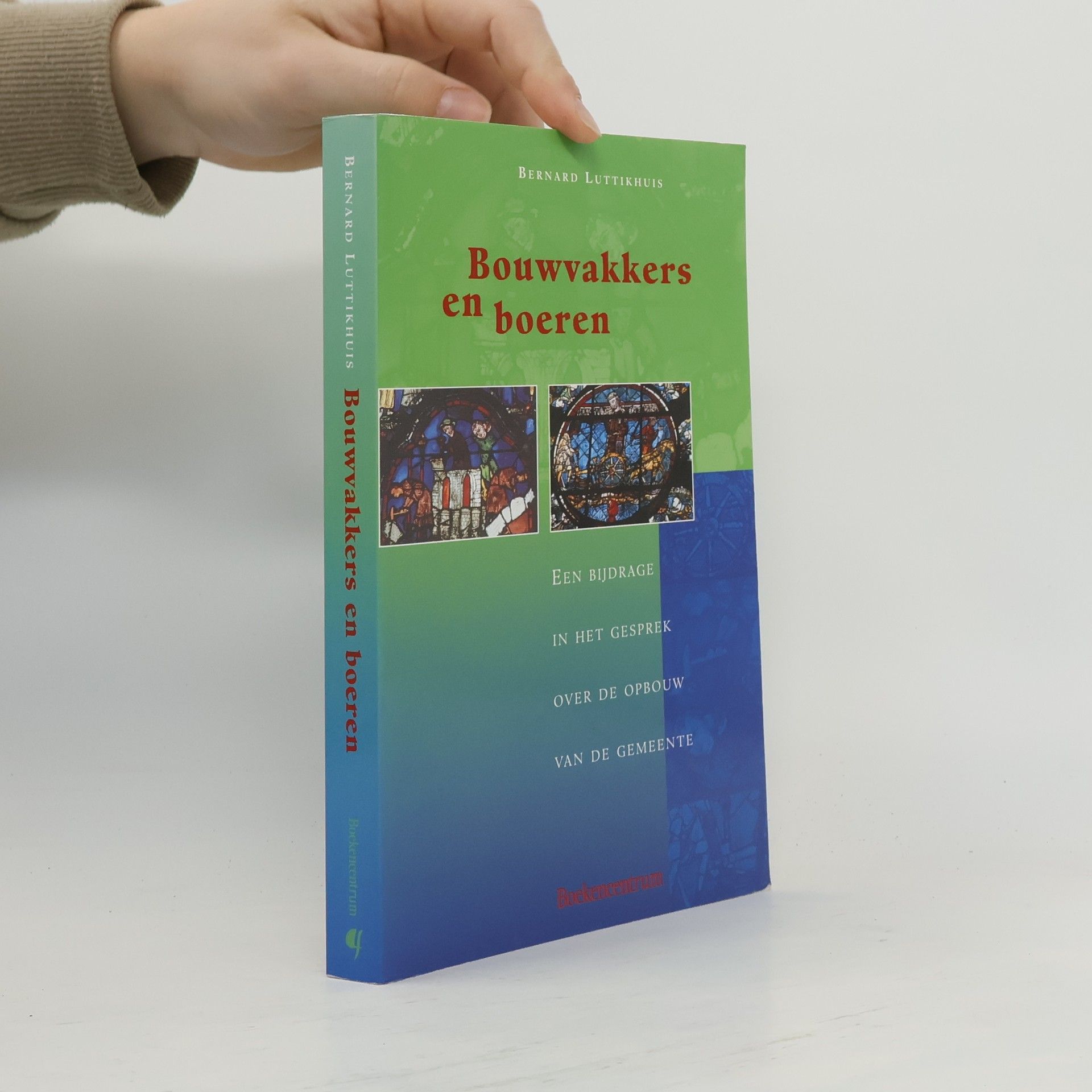 Bernard Luttikhuis Bouwvakkers en boeren. Een bijdrage in het gesprek over de opbouw van de gemeente