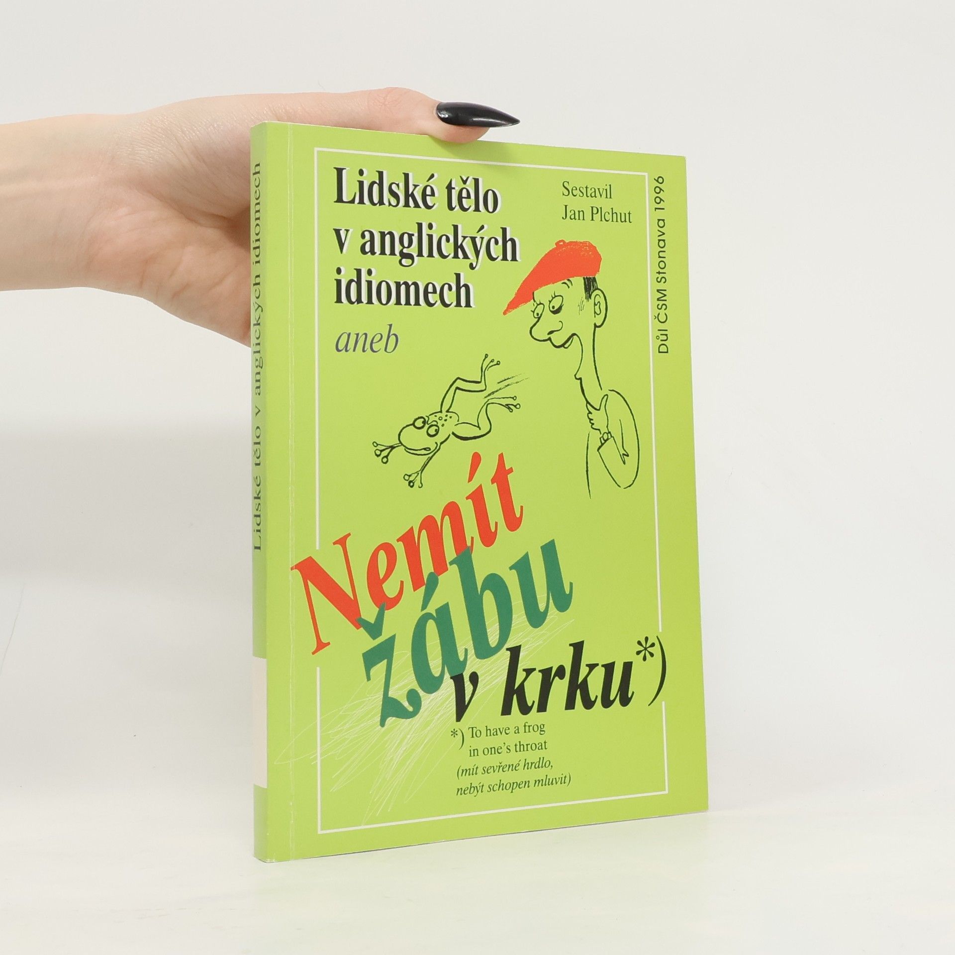 Jan Plchut Lidské tělo v anglických idiomech aneb Nemít žábu v krku