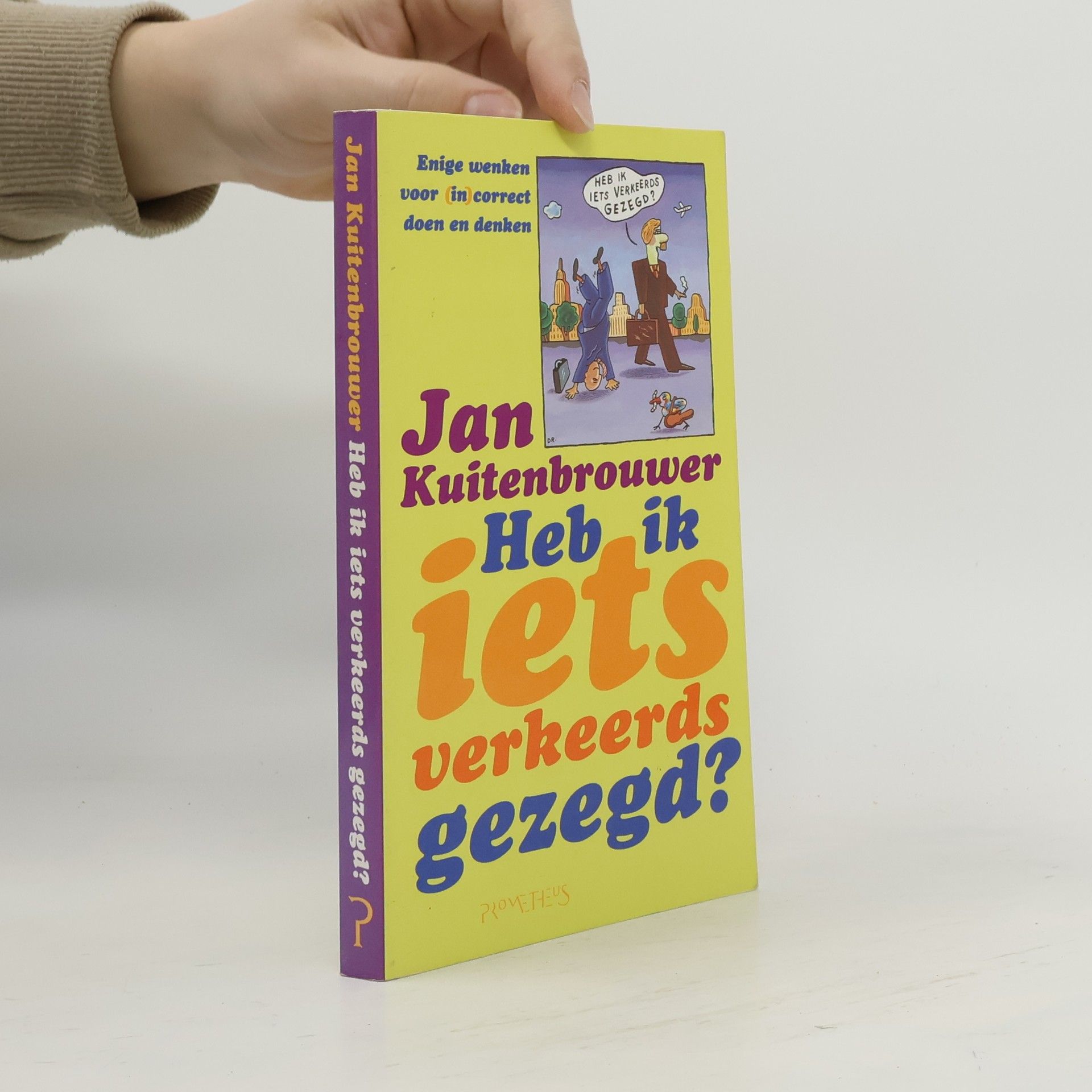 Jan Kuitenbrouwer Heb ik iets verkeerds gezegd? Enige wenken voor (in)correct doen en denken