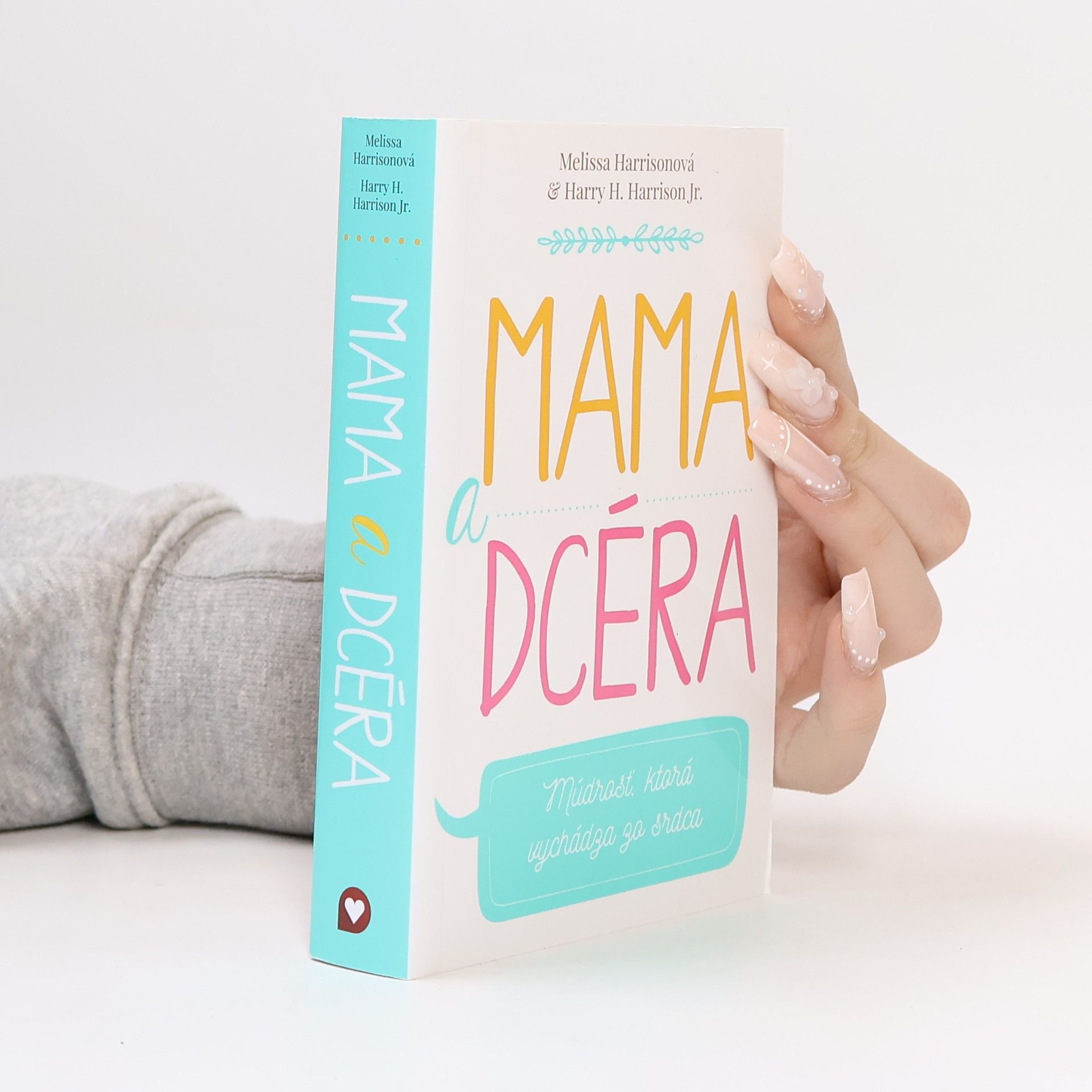 Melissa Harrison Mama a dcéra: Múdrosť, ktorá vychádza zo srdca