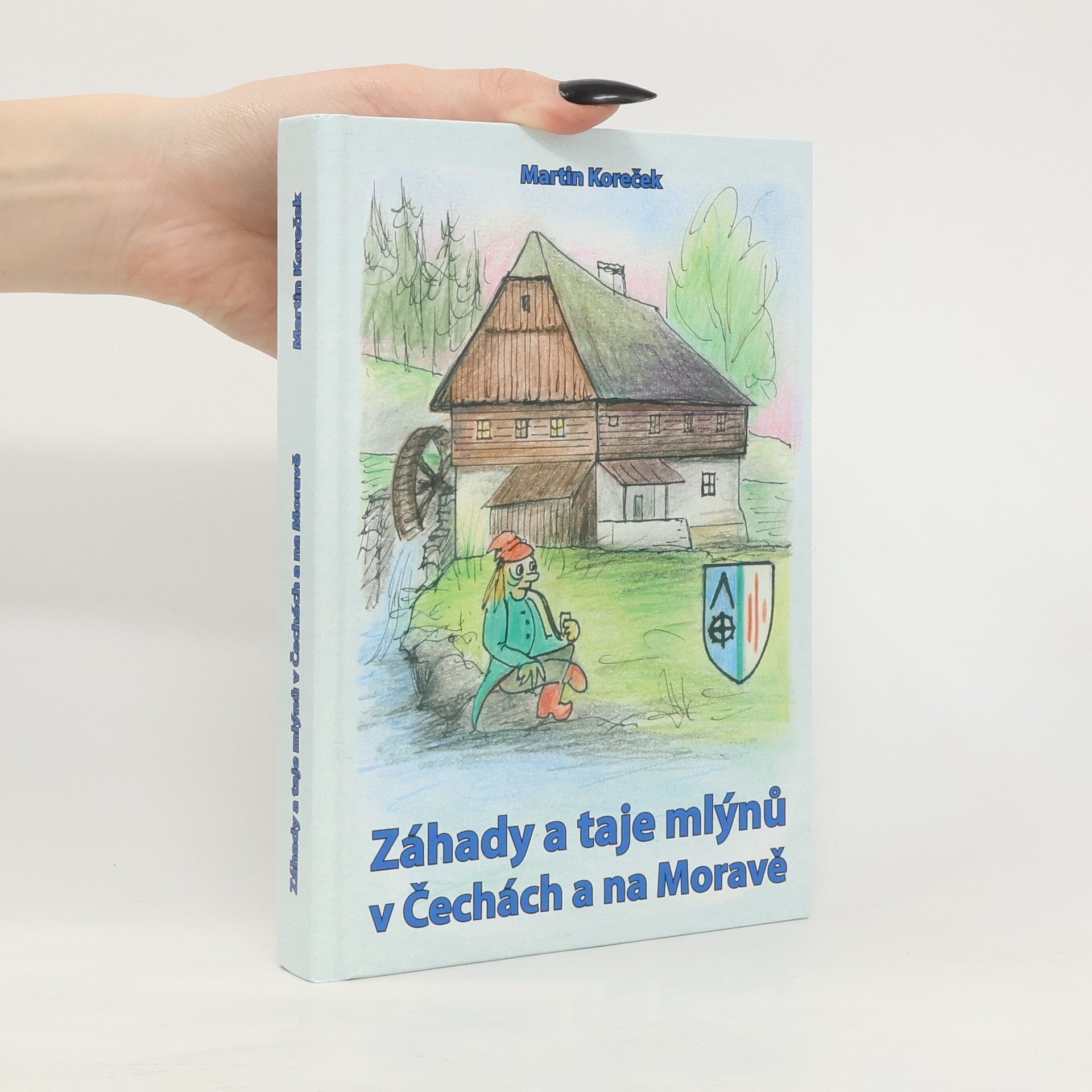 Martin Koreček Záhady a taje mlýnů v Čechách a na Moravě