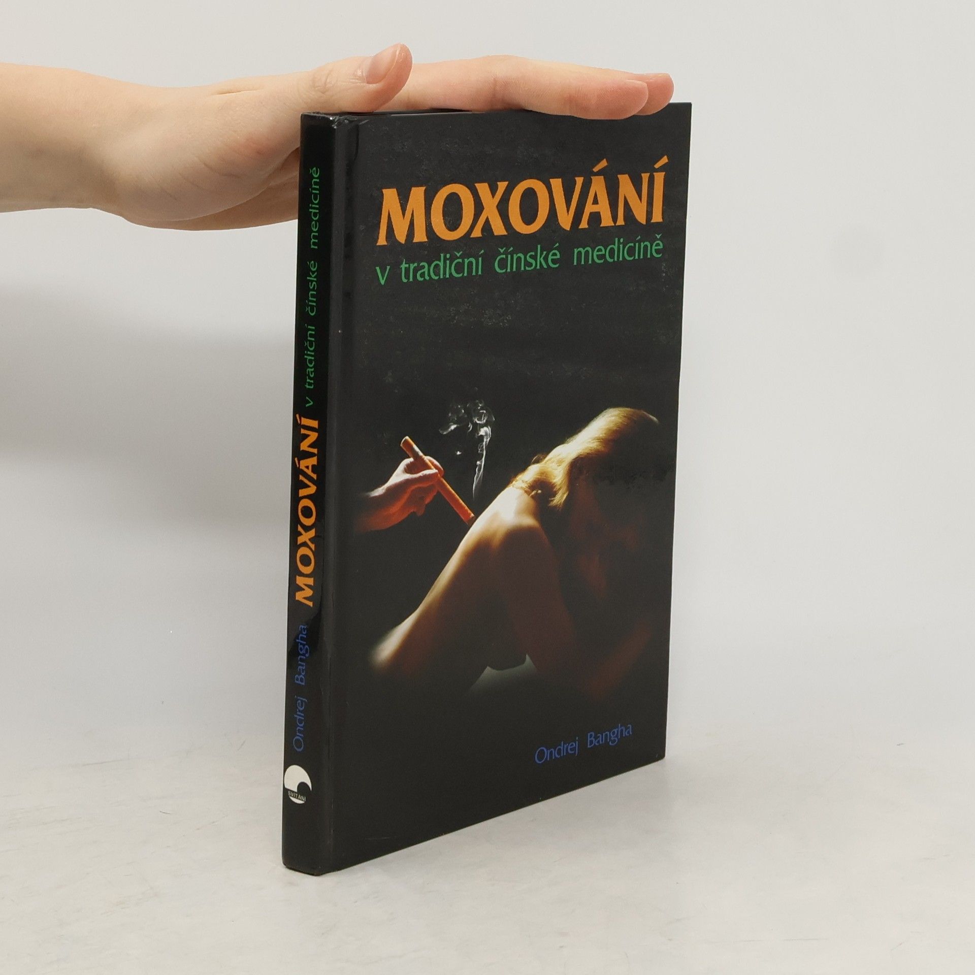Ondrej Bangha Moxování : tradiční čínské léčení prohříváním aktivních bodů