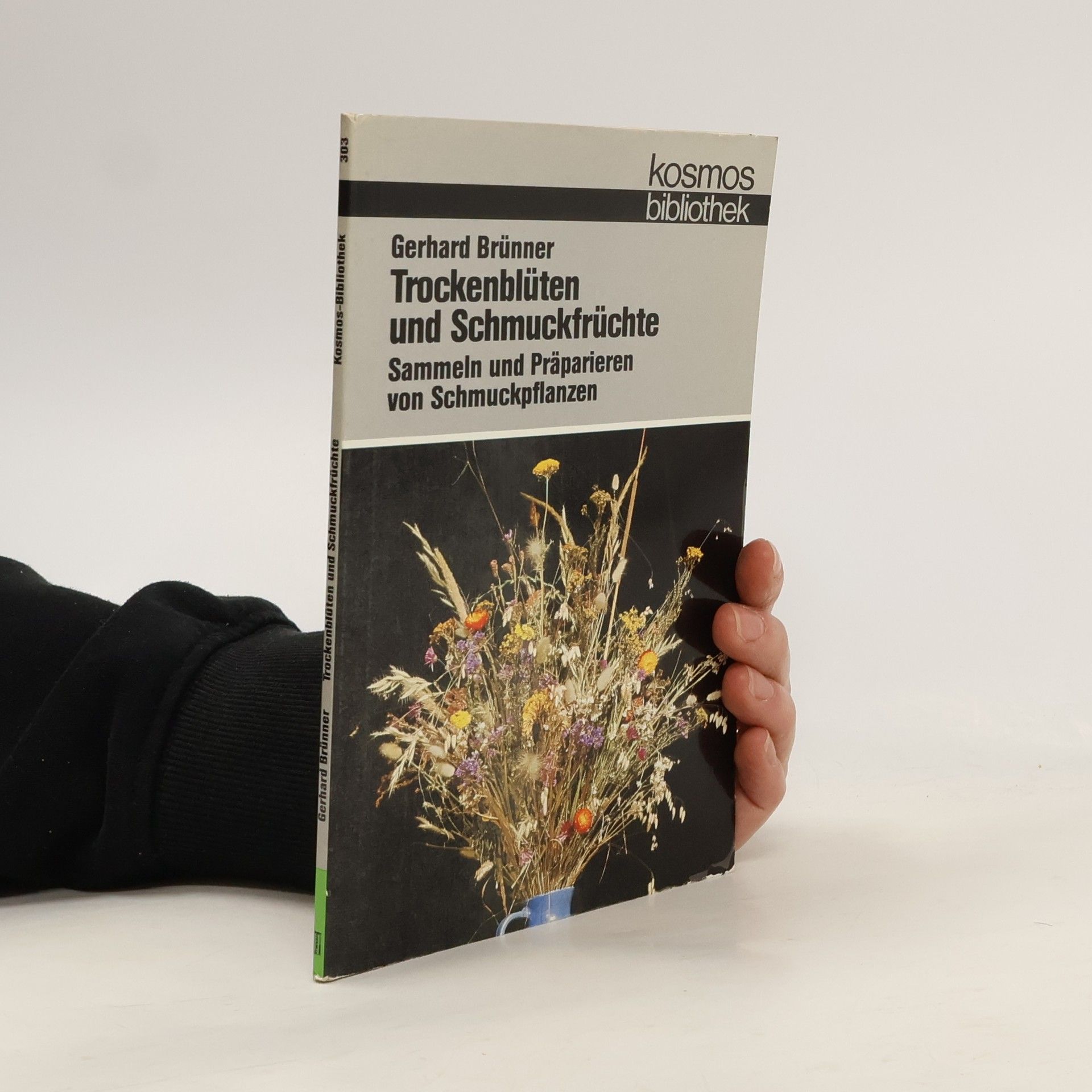 Trockenblüten und Schmuckfrüchte : Sammeln und Praparieren von Schmuckpflanzen