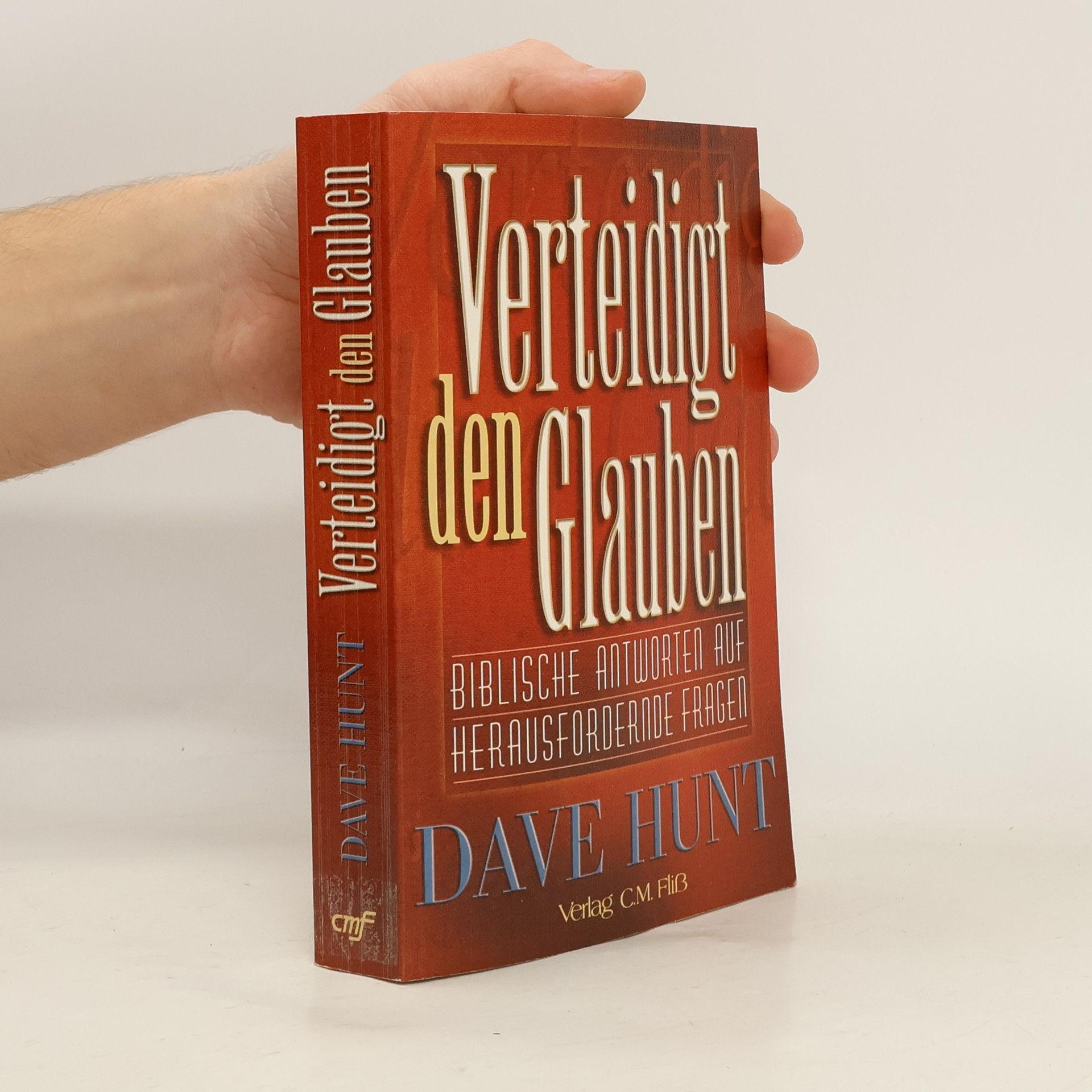 Dave Hunt Verteidigt den Glauben. Biblische Antworten auf herausfordernde Fragen
