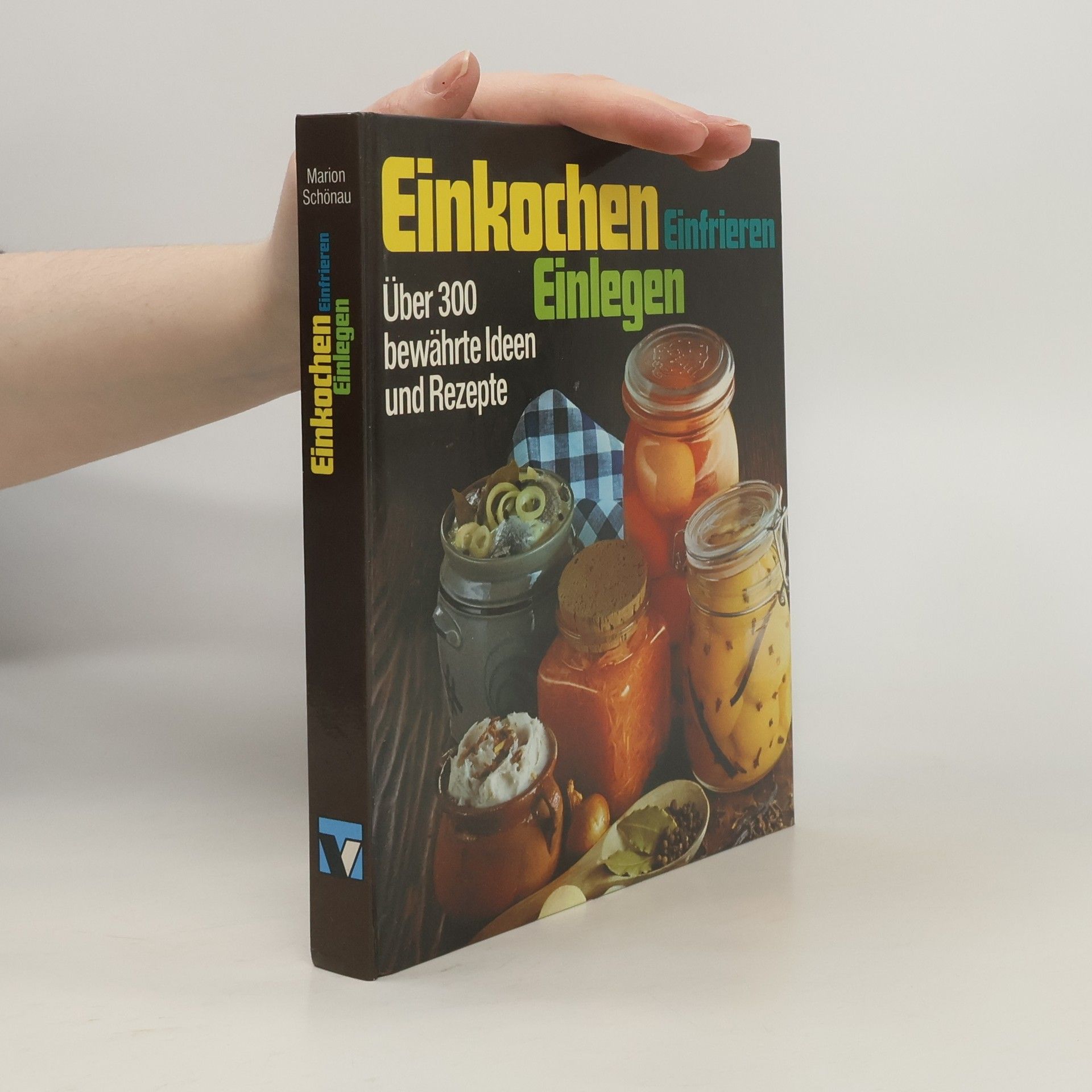 Einkochen Einlegen Einfrieren. Über 300 bewährte Ideen und Rezepte