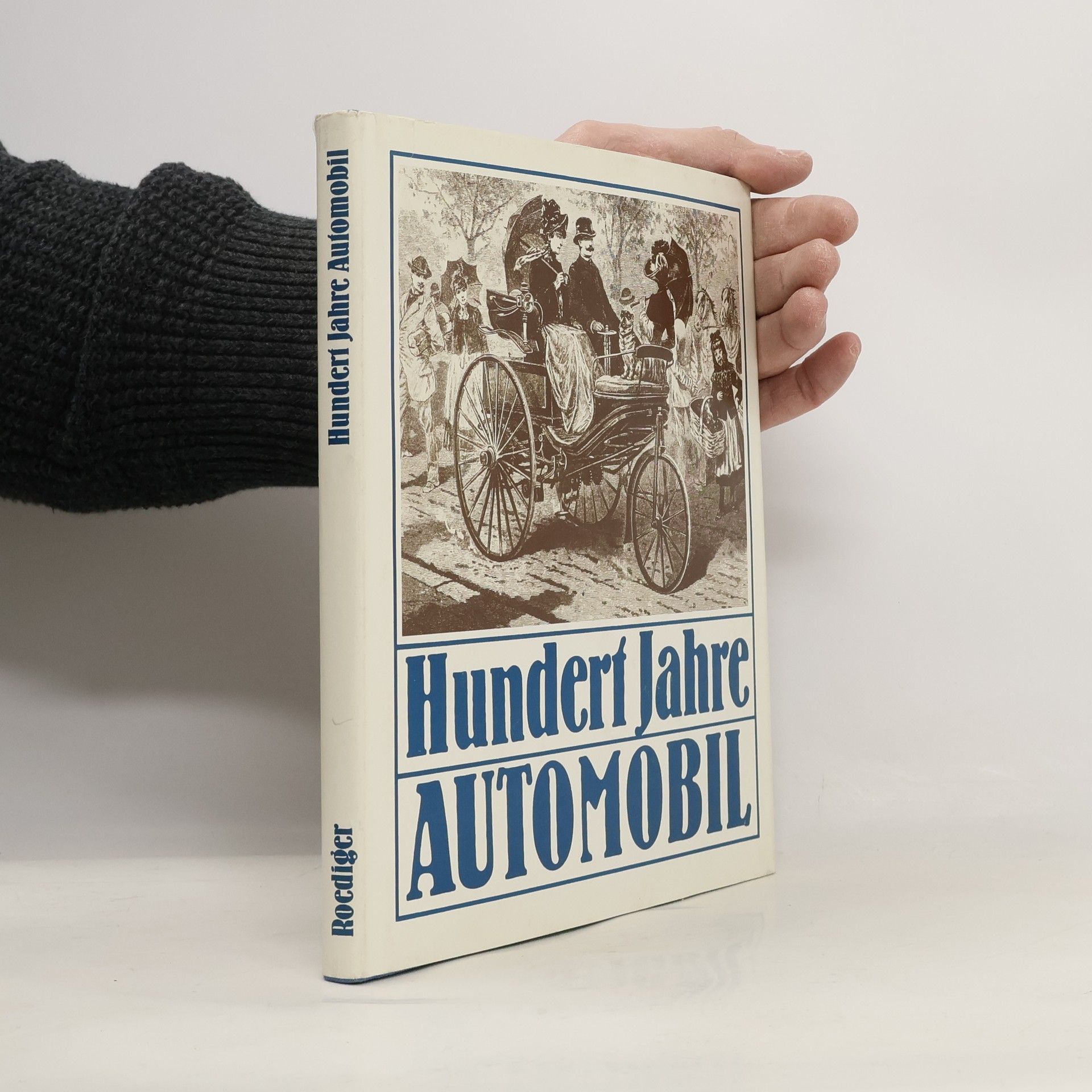 Wolfgang Roediger Hundert Jahre Automobil : Berichte und Befunde