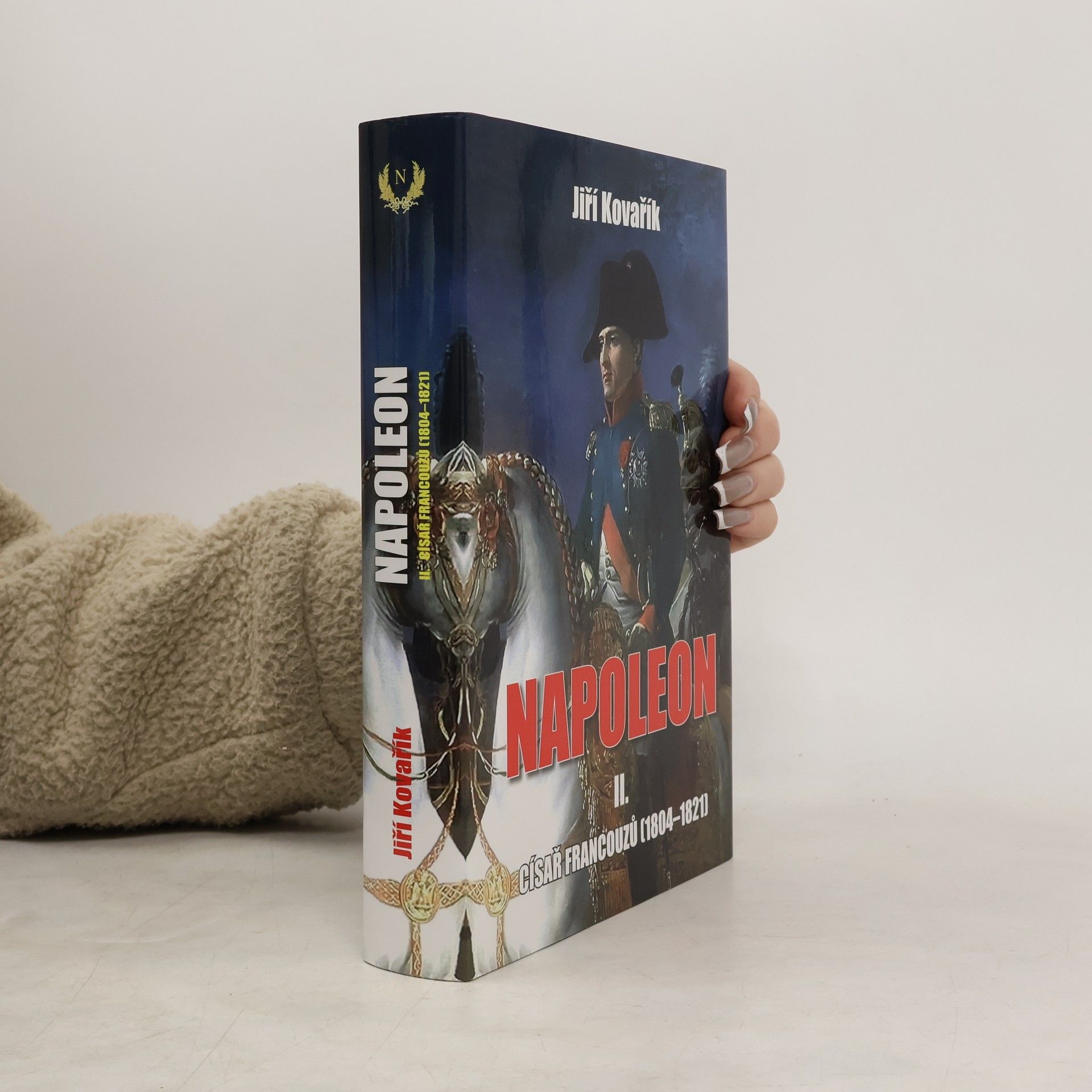 Jiří Kovařík Napoleon. II. část, Císař Francouzů (1804-1821)