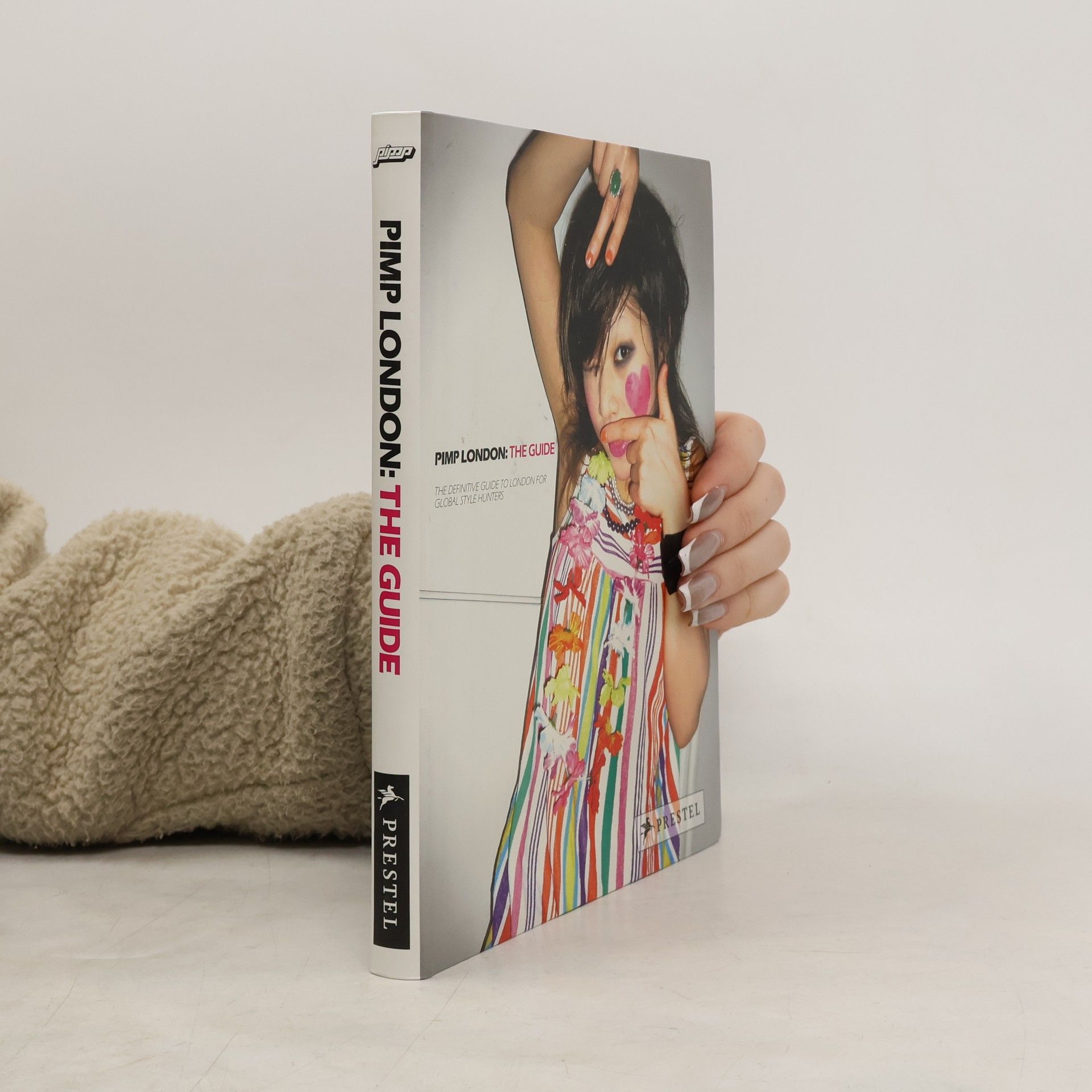 Briony Quested Pimp London: the guide : the definitive guide to London for global style hunters