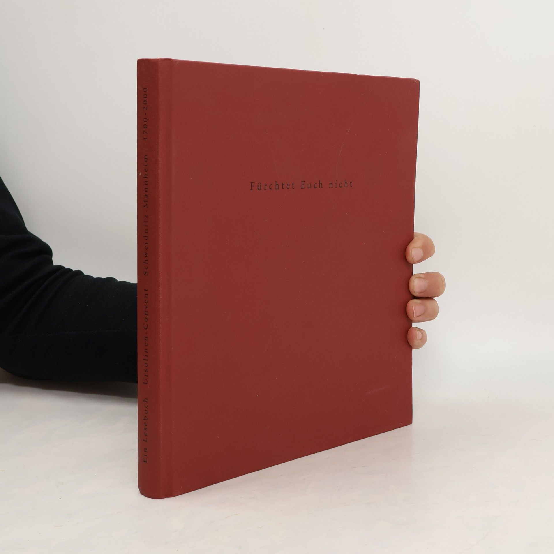 AA.VV. Fürchtet Euch nicht ! Ursulinen - Convent. Schweidnitz - Mannheim 1700-2000