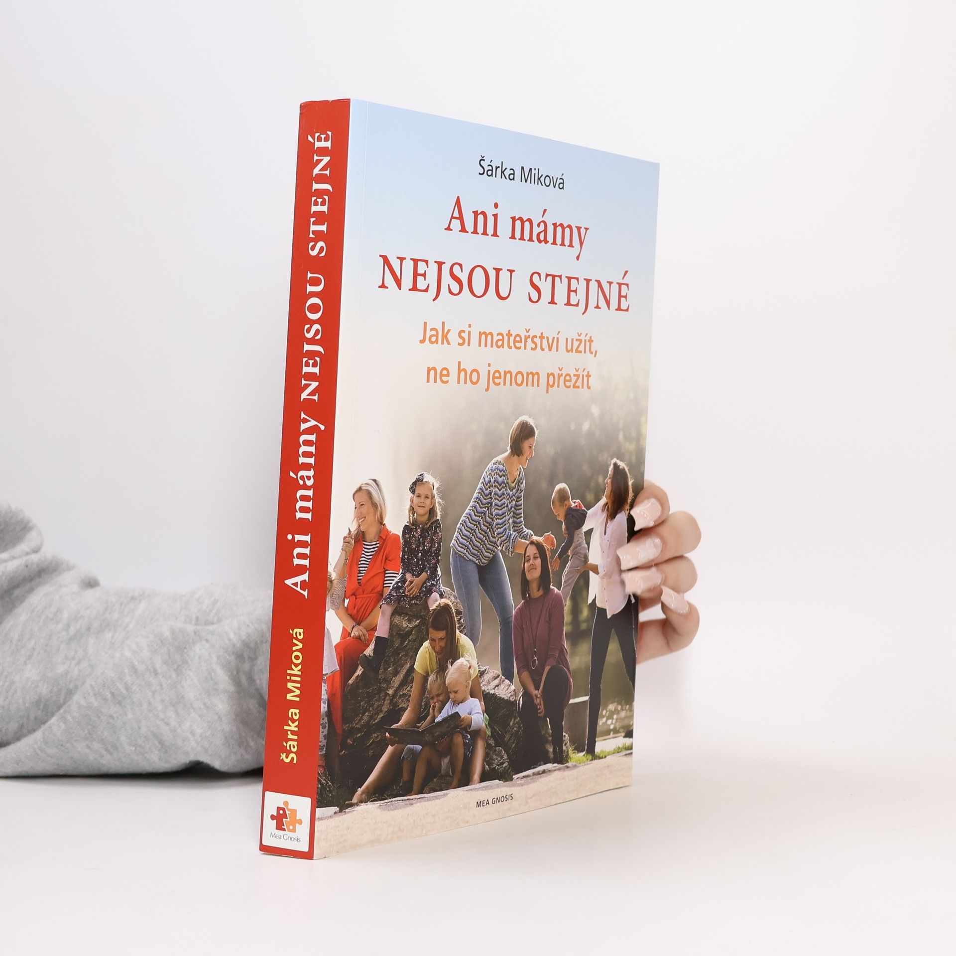 Šárka Míková Ani mámy nejsou stejné. Jak si mateřství užít, ne ho jenom přežít