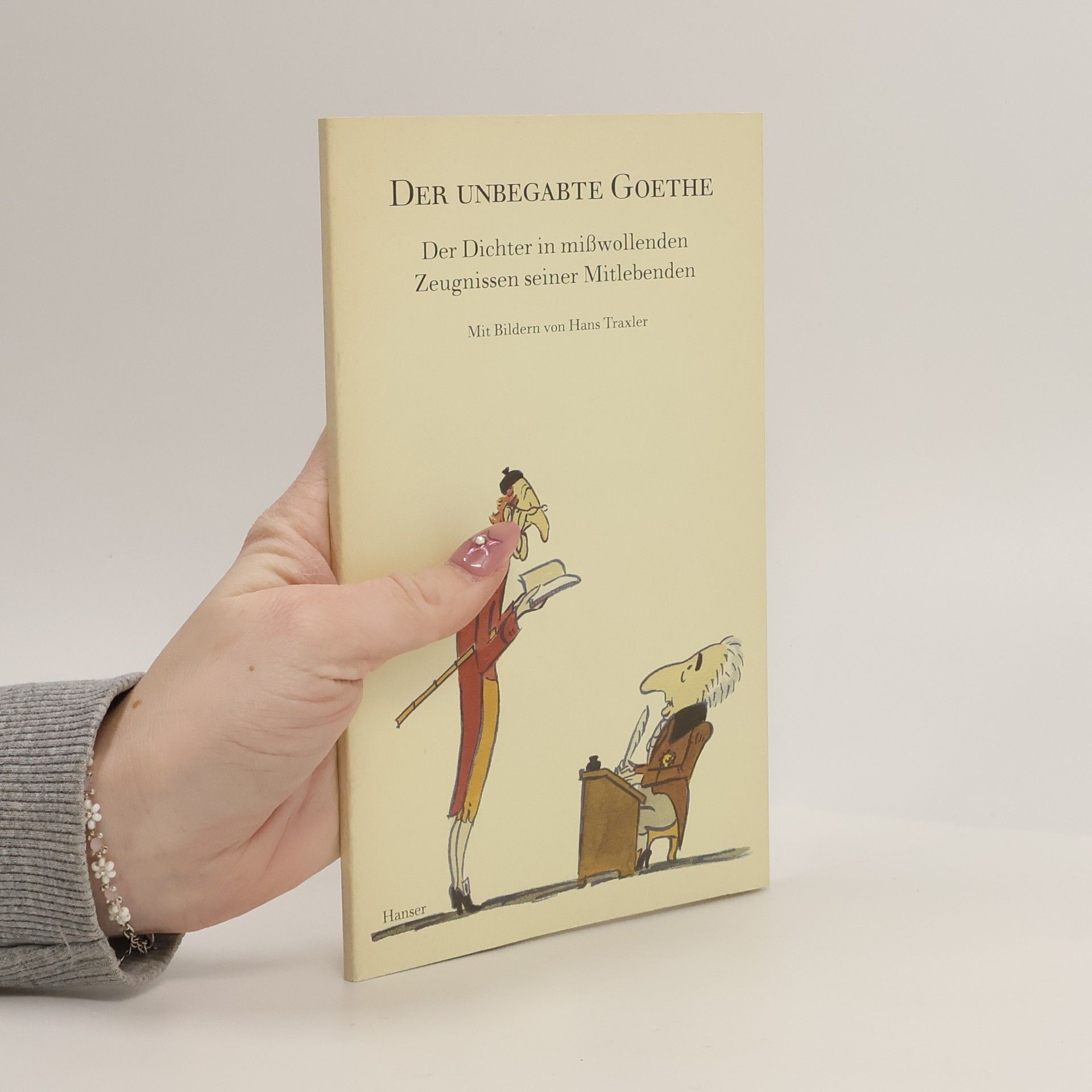 Hans Traxler Der unbegabte Goethe. Der Dichter in mißwollenden Zeugnissen seiner Mitlebenden