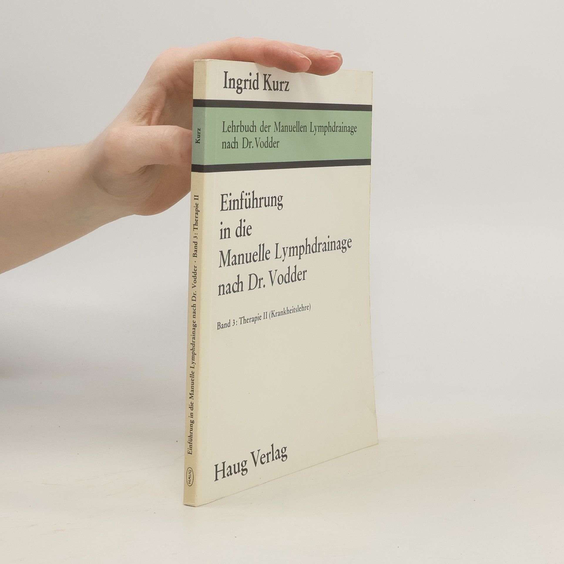 Ingrid Kurz Lehrbuch der Manuellen Lymphdrainage nach Dr. Vodder - 3: Einführung in die manuelle Lymphdrainage nach Dr. Vodder