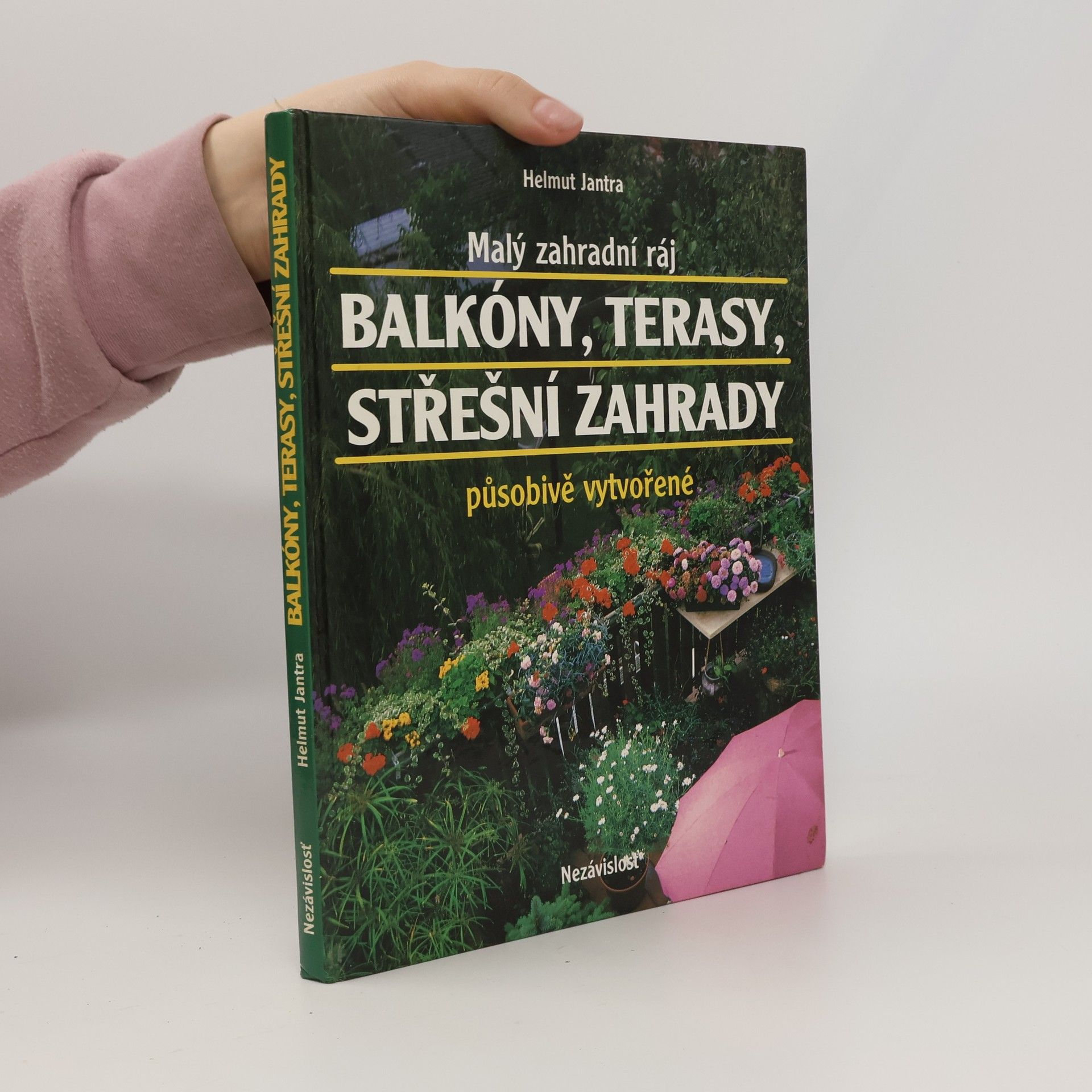 Helmut Jantra Malý zahradní ráj. Balkóny, terasy, střešní zahrady působivě vytvořené