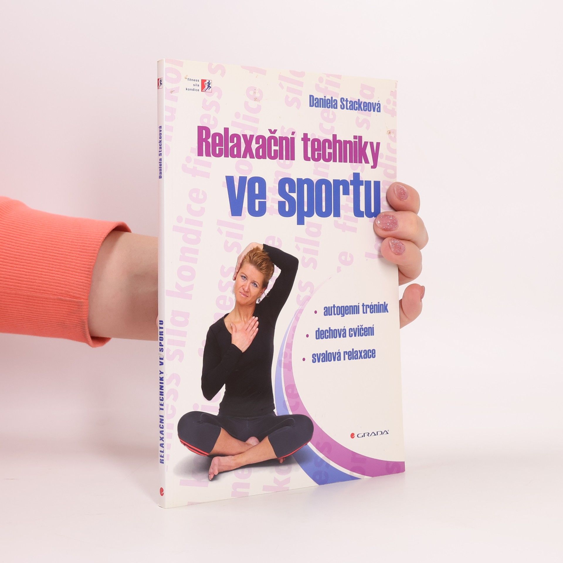 Daniela Stackeová Relaxační techniky ve sportu: Autogenní trénink, dechová cvičení, svalová relaxace