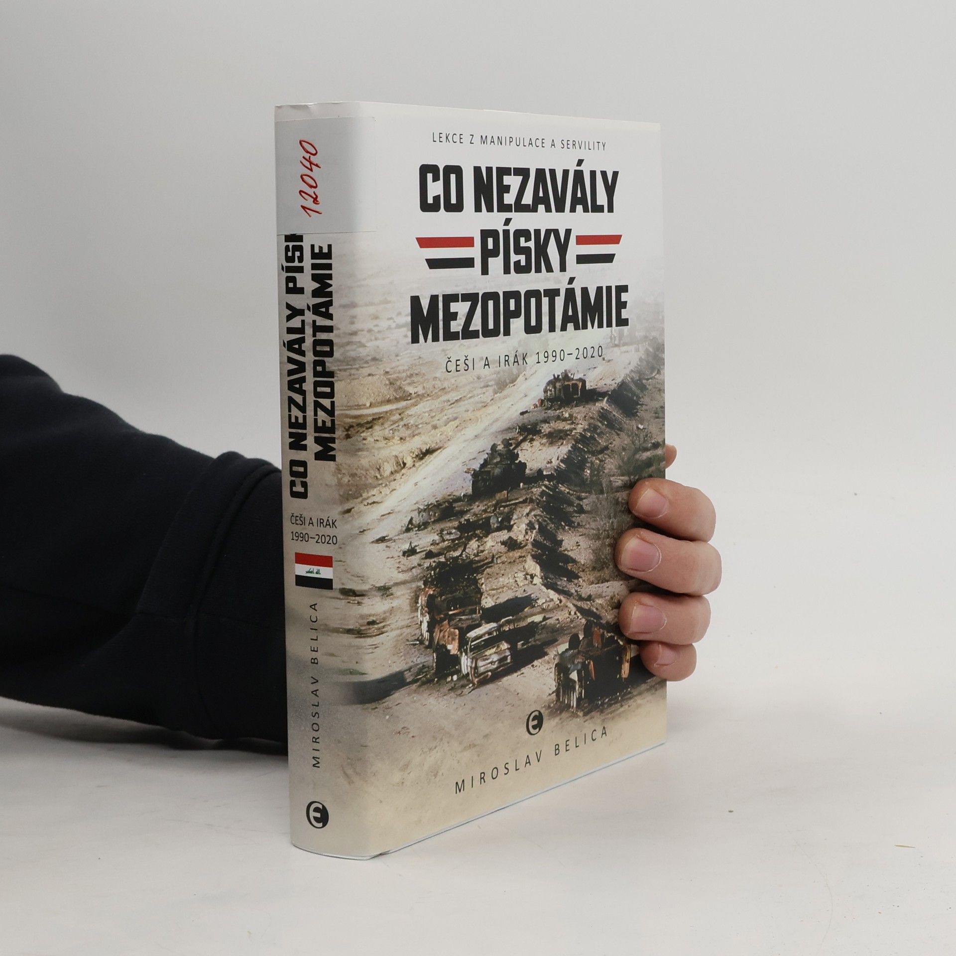 Miroslav Belica Co nezavály písky Mezopotámie - Češi a Irák 1990–2020