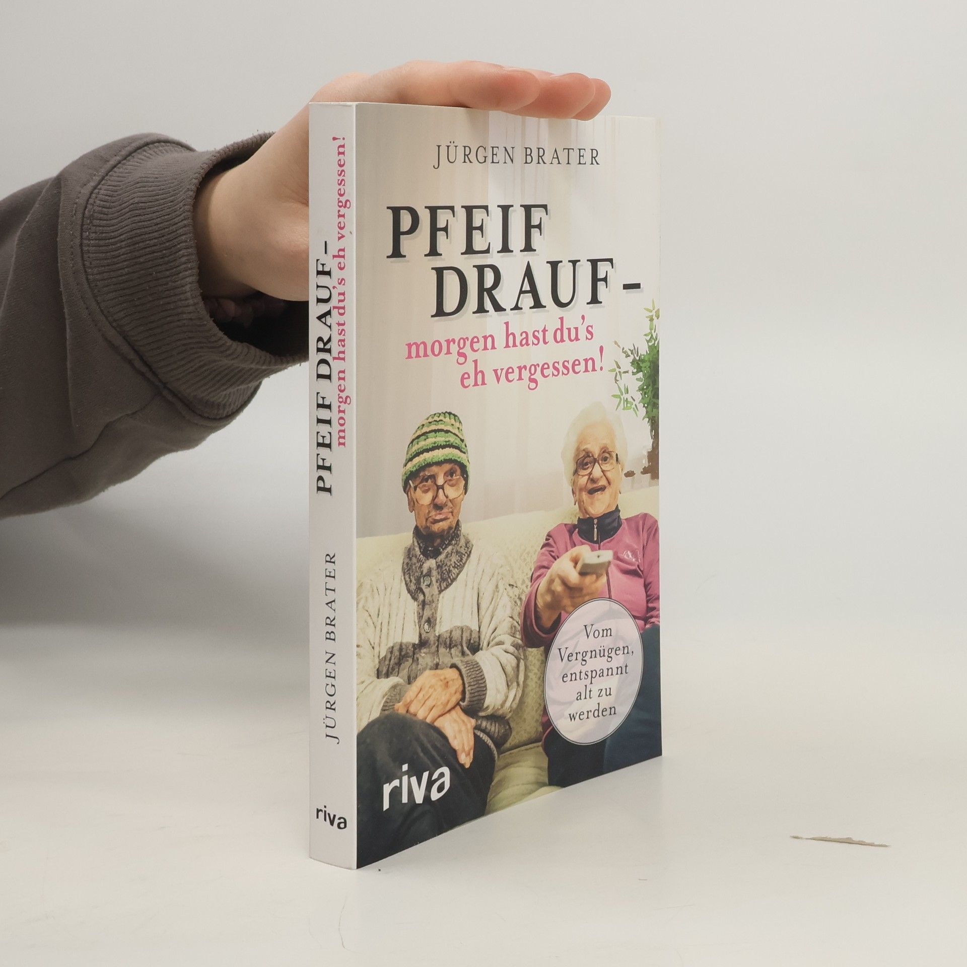 Jürgen Brater Pfeif drauf - morgen hast du's eh vergessen!