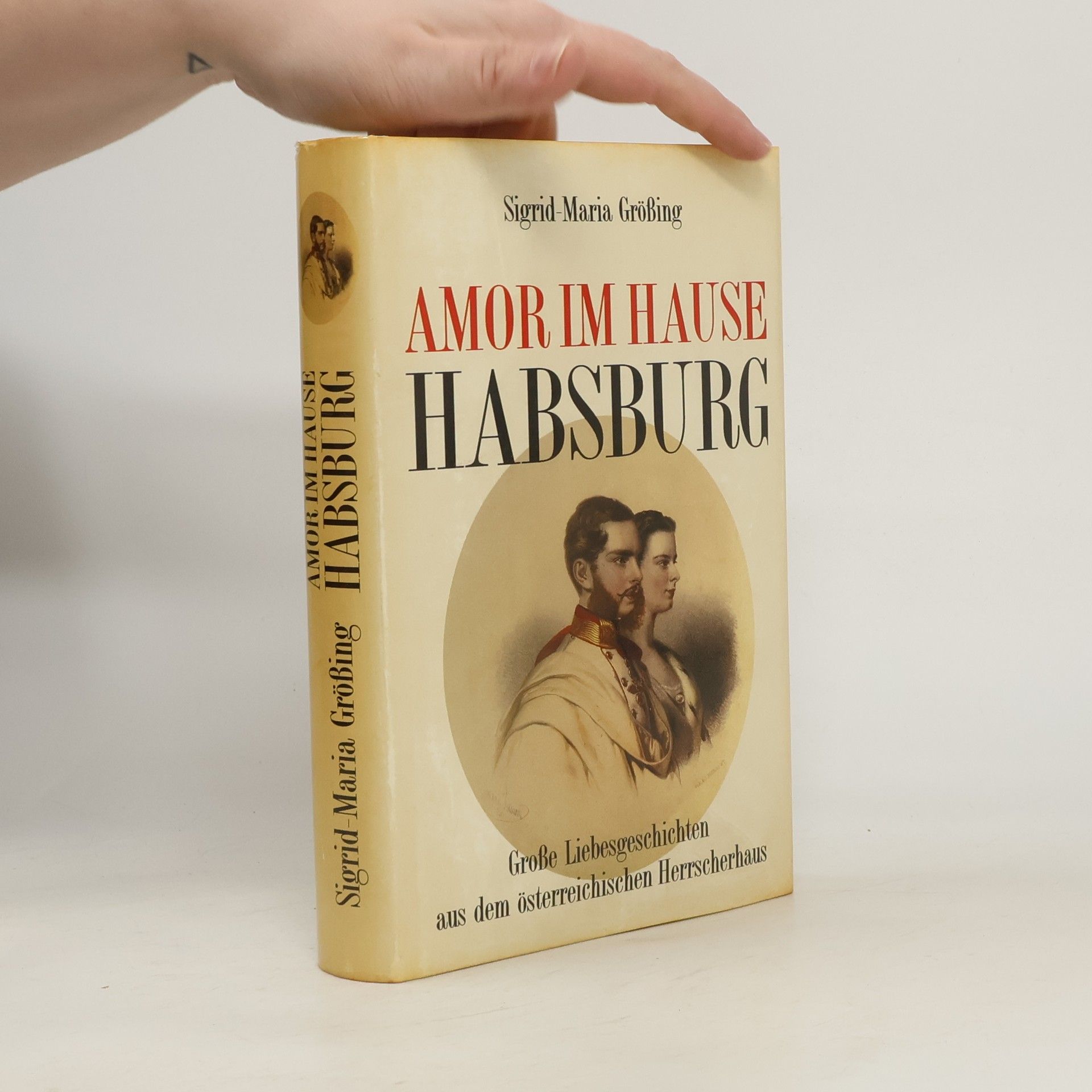 Sigrid-Maria Größing Amor im Hause Habsburg