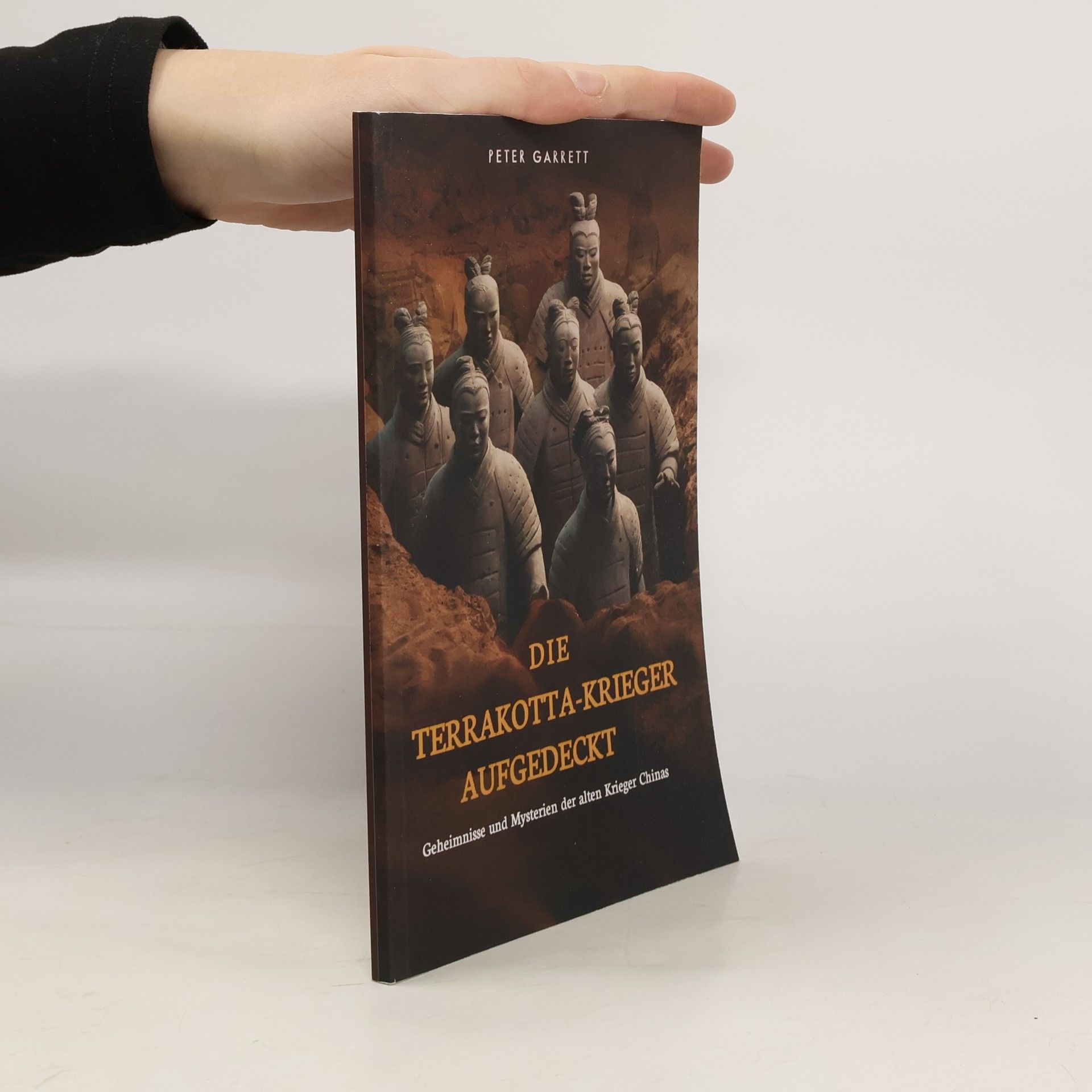 Peter K Garrett Die Terrakotta-Krieger Aufgedeckt