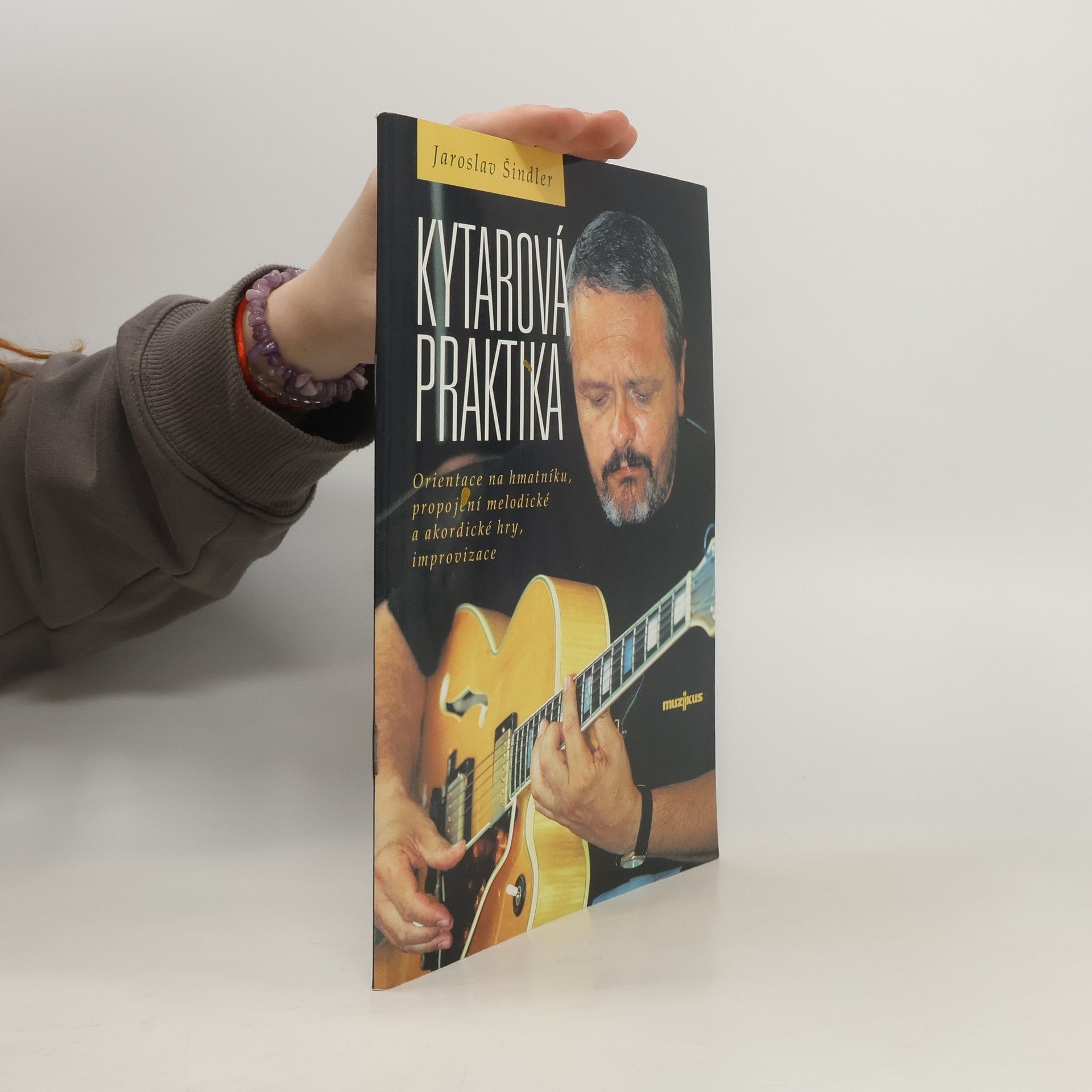 Jaroslav Šindler Kytarová praktika. Orientace na hmatníku, propojení melodické a akordické hry, improvizace