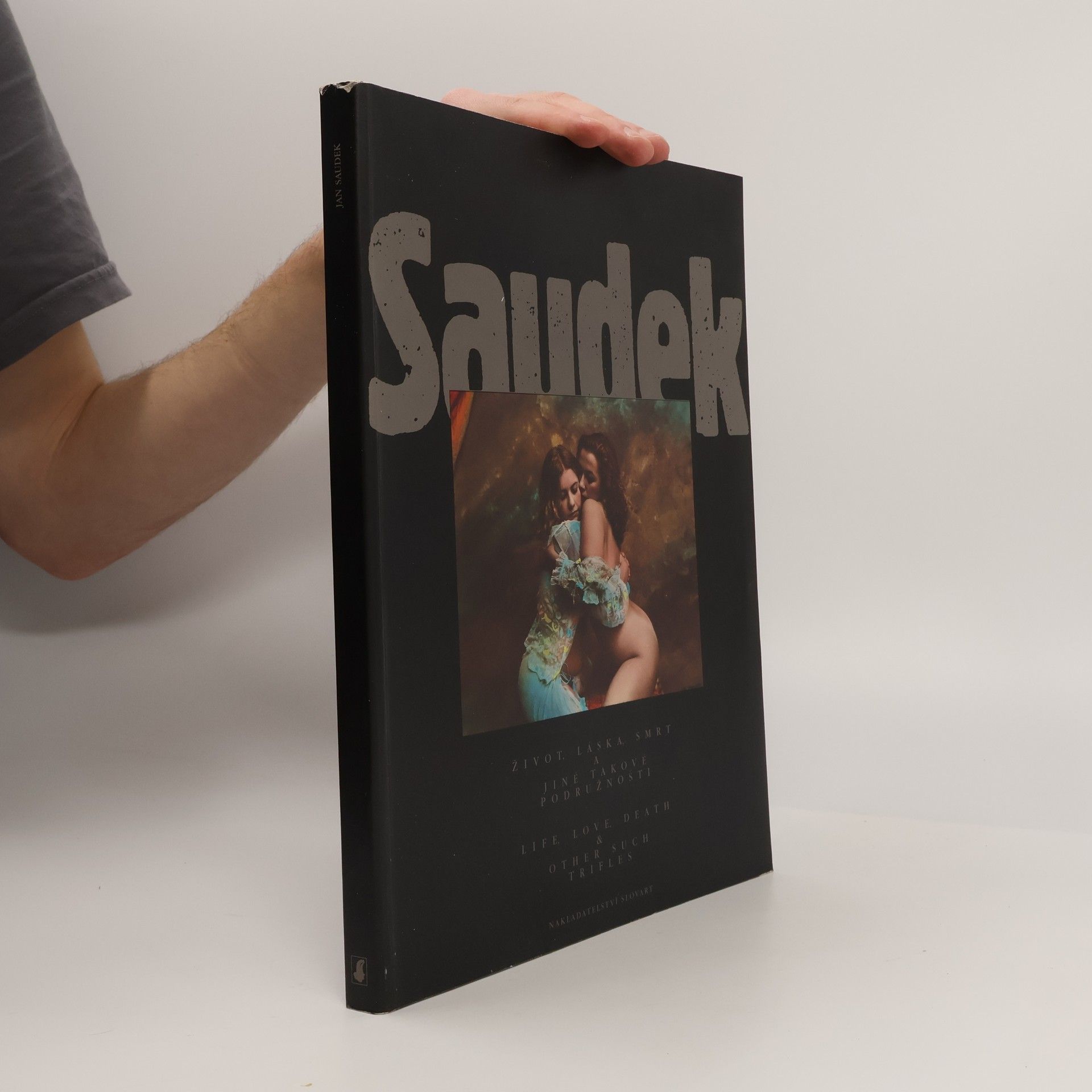 Jan Saudek Život, láska, smrt a jiné takové podružnosti = Live, Love, Death & Other Such Trifles