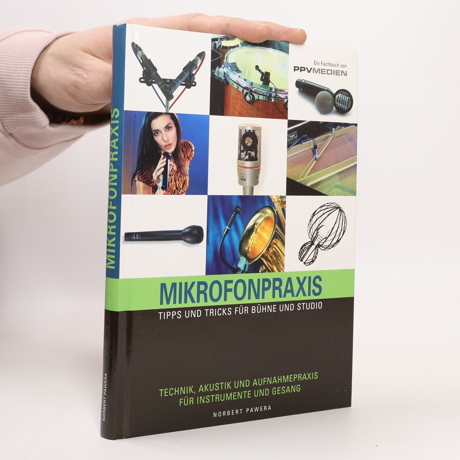 Norbert Pawera Mikrofonpraxis. Tipps und Tricks für Bühne und Studio. Technik, Akustik und Aufnahmepraxis für Instrumente und Gesang