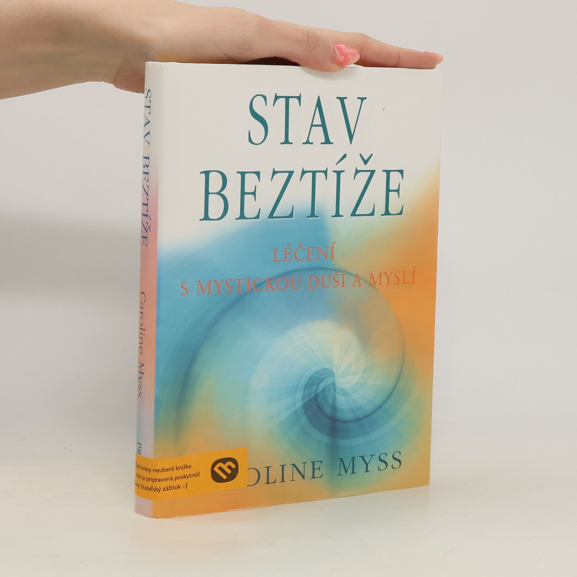 Caroline Myss Stav beztíže : léčení s mystickou duší a myslí