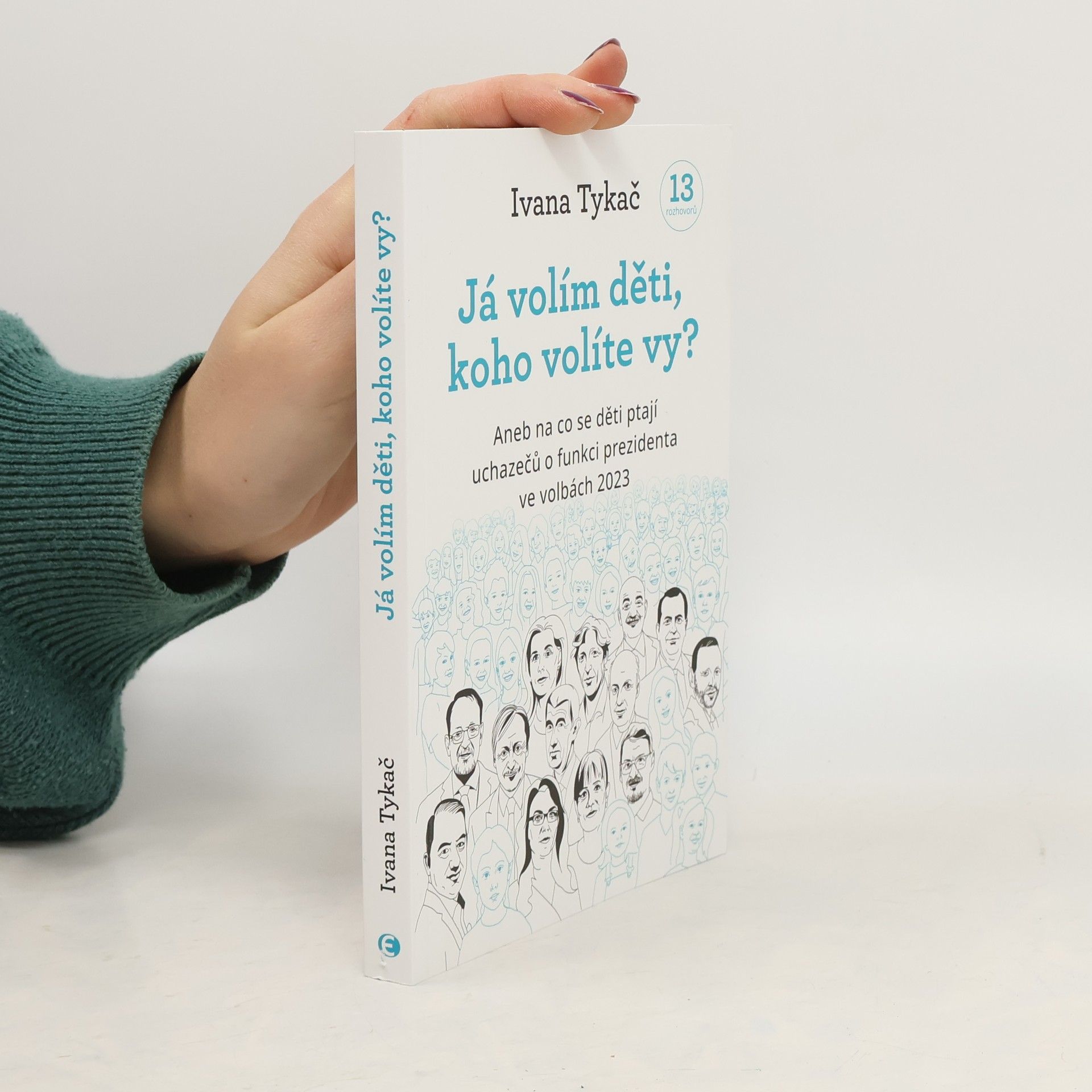 Ivana Tykač Já volím děti, koho volíte vy?, aneb, Na co se děti ptají uchazečů o funkci prezidenta ve volbách 2023