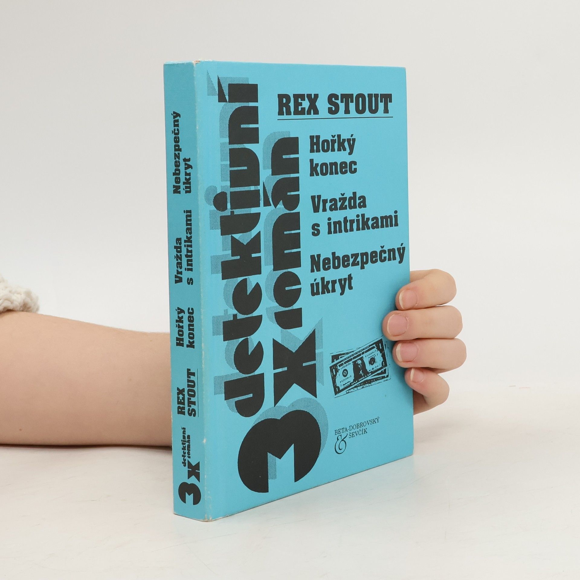 Rex Stout 3x detektivní román. Hořký konec. Vražda s intrikami. Nebezpečný úkryt