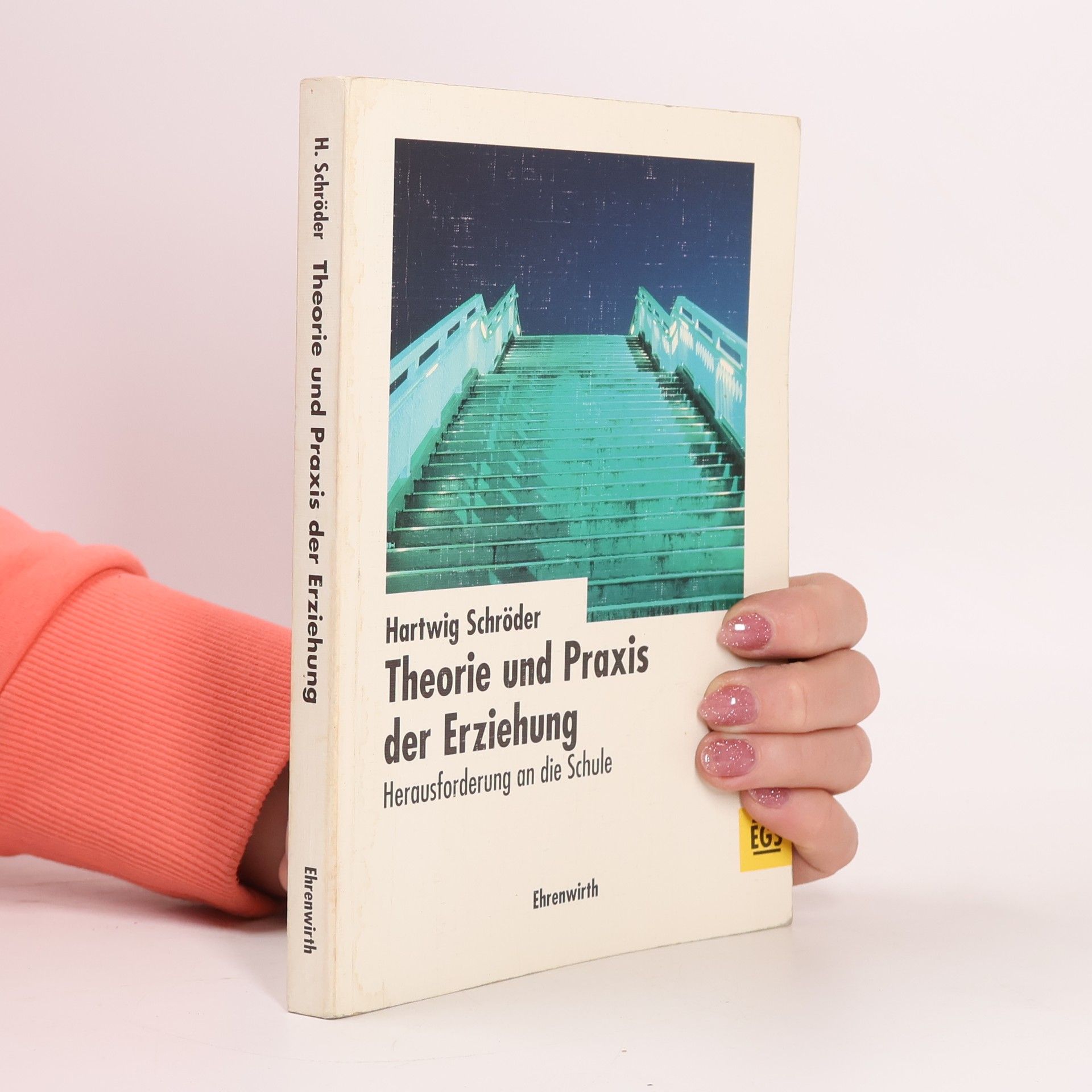 Hartwig Schröder EGS Texte / Erziehung, Gesellschaft, Schule: Theorie und Praxis der Erziehung