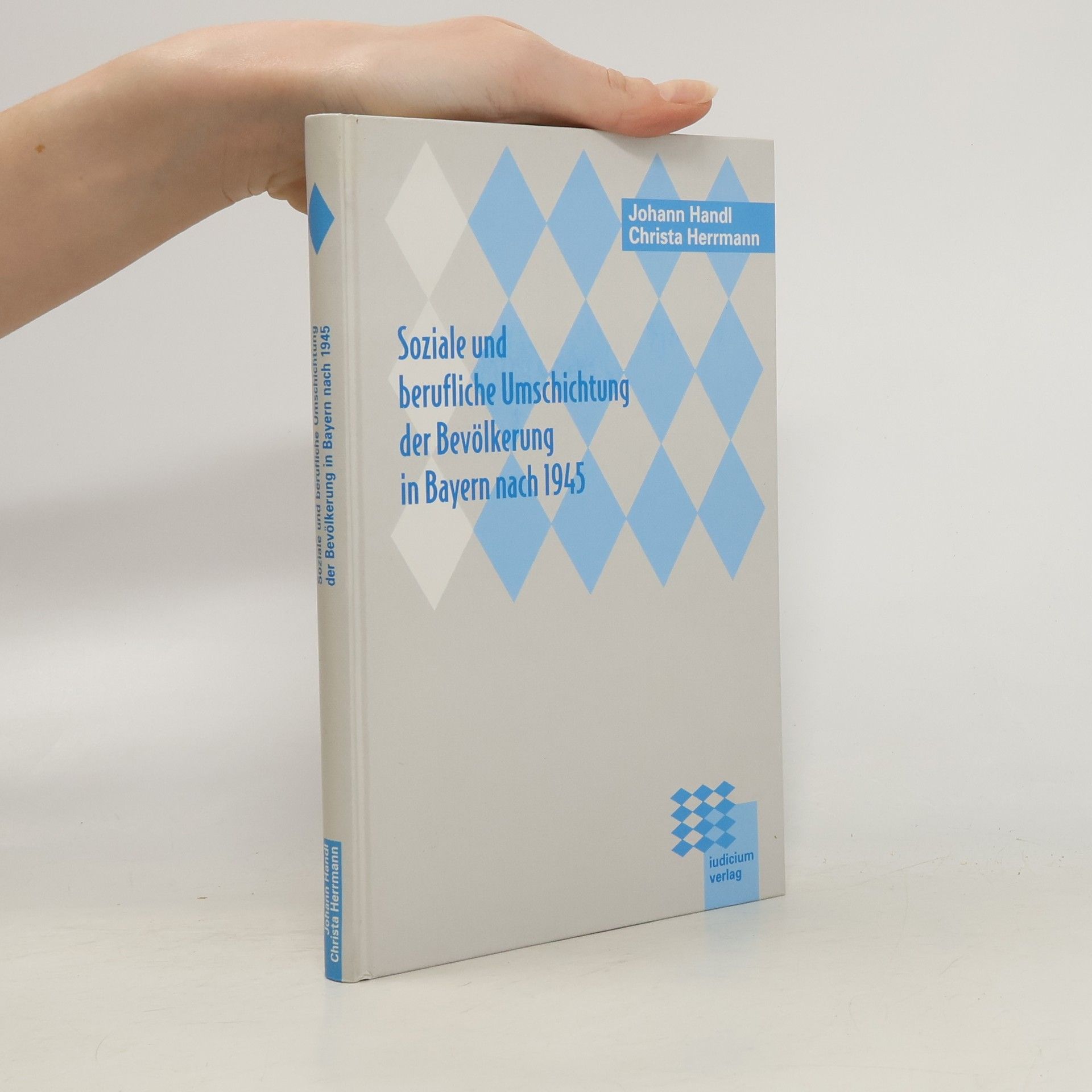 Johann Handl Soziale und berufliche Umschichtung der Bevölkerung in Bayern nach 1945