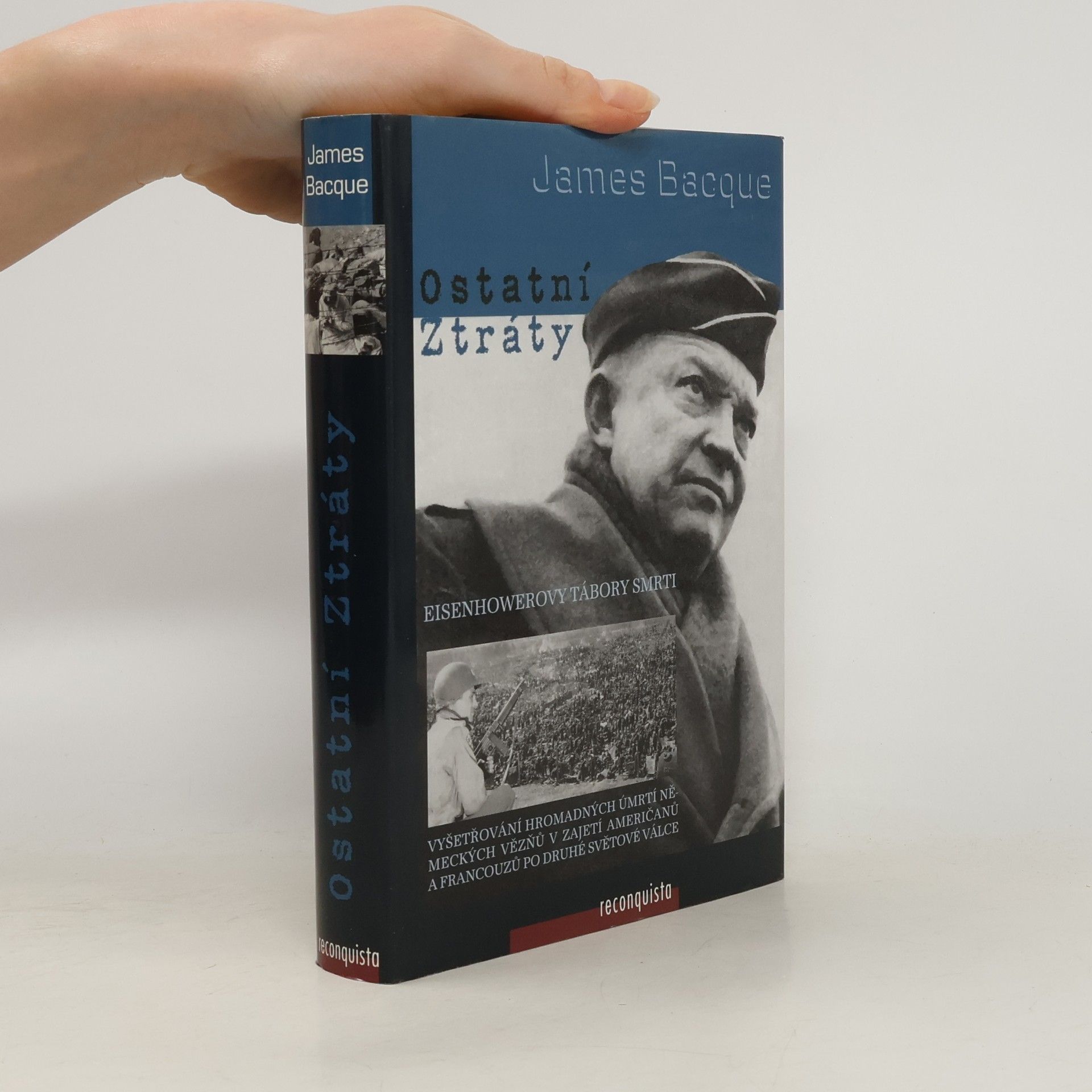 James Bacque Ostatní ztráty: Vyšetřování hromadných úmrtí německých vězňů v zajetí Američanů a Francouzů po druhé světové válce