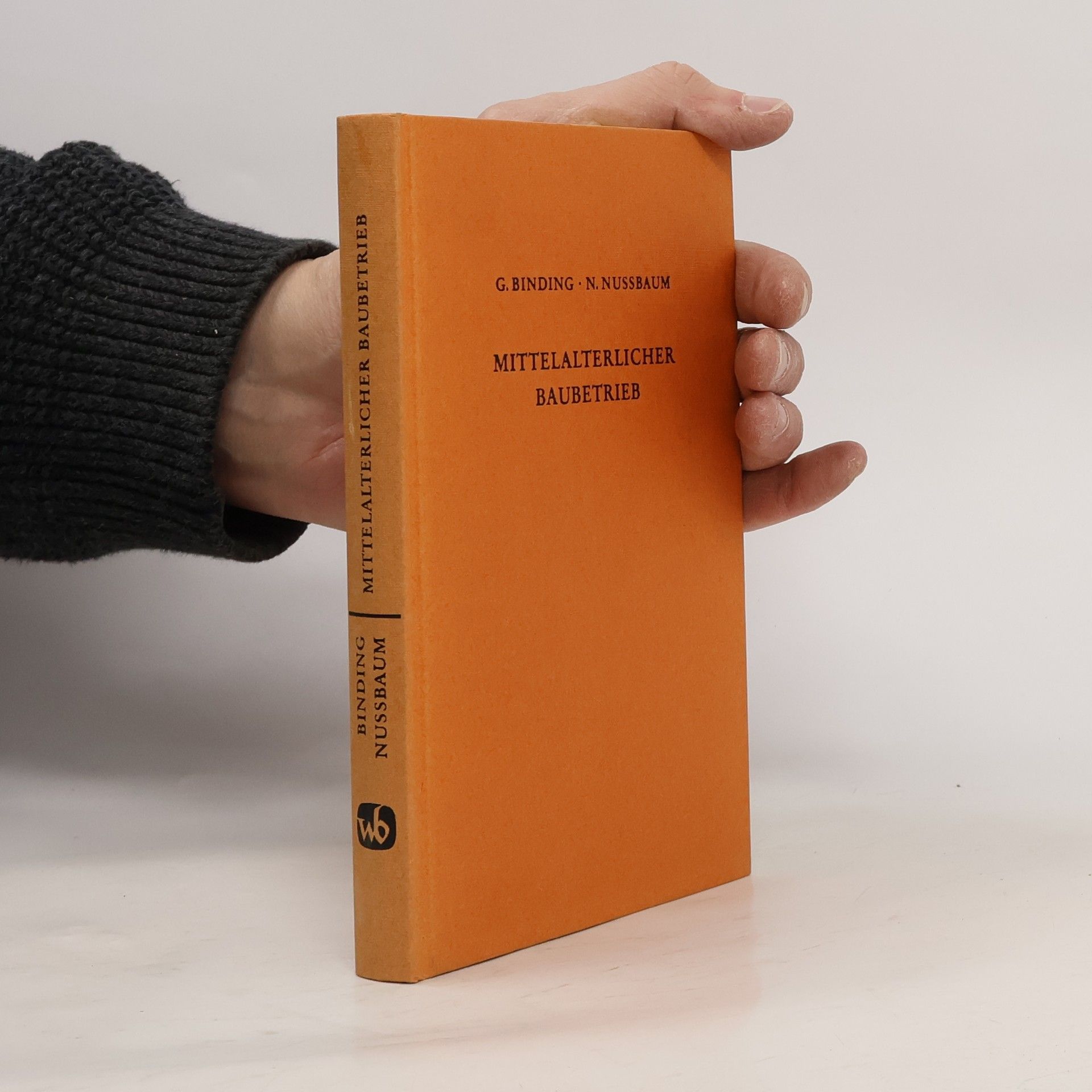 Günther Binding Der mittelalterliche Baubetrieb nördlich der Alpen in zeitgenössischen Darstellungen