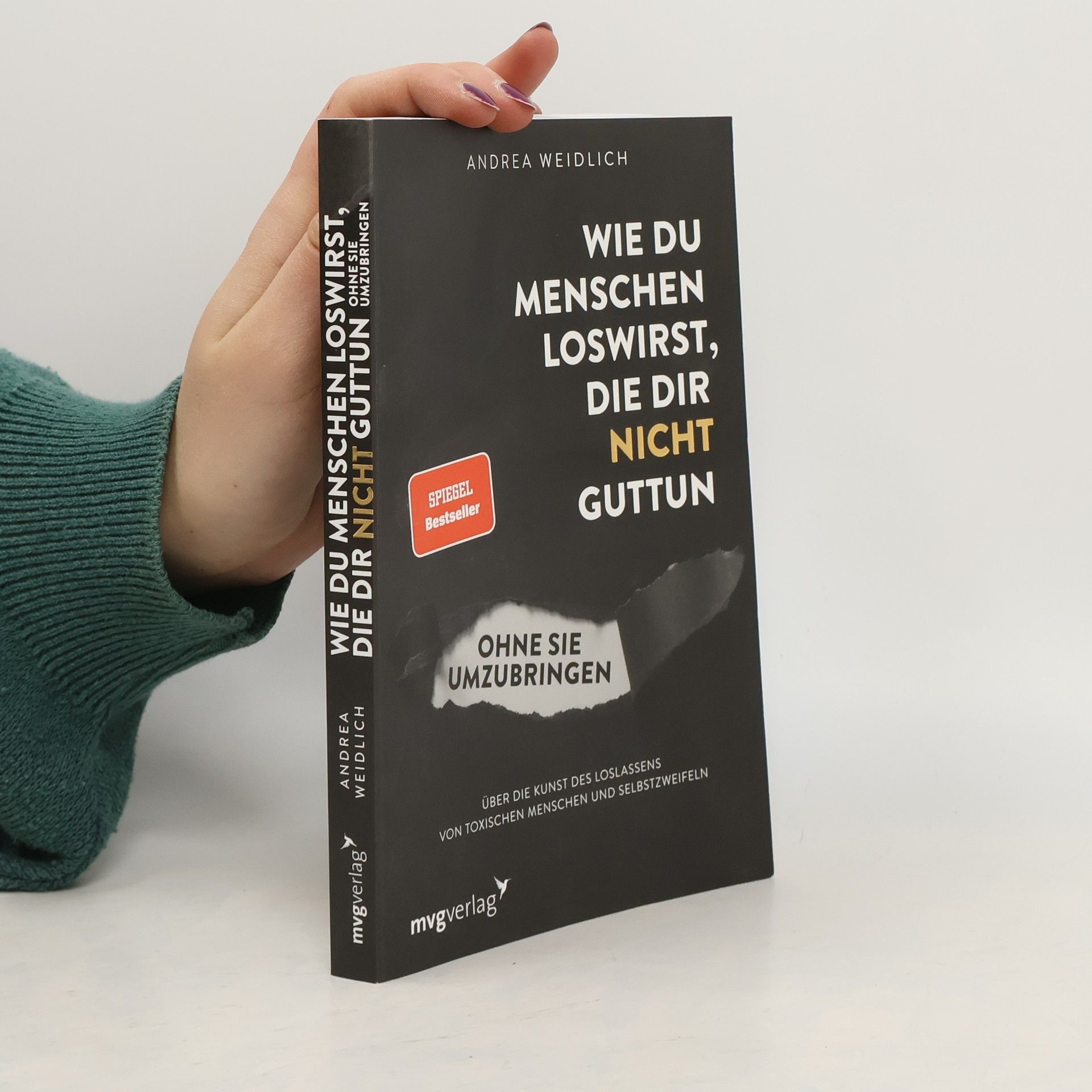 Andrea Weidlich Wie du Menschen loswirst, die dir nicht guttun, ohne sie umzubringen