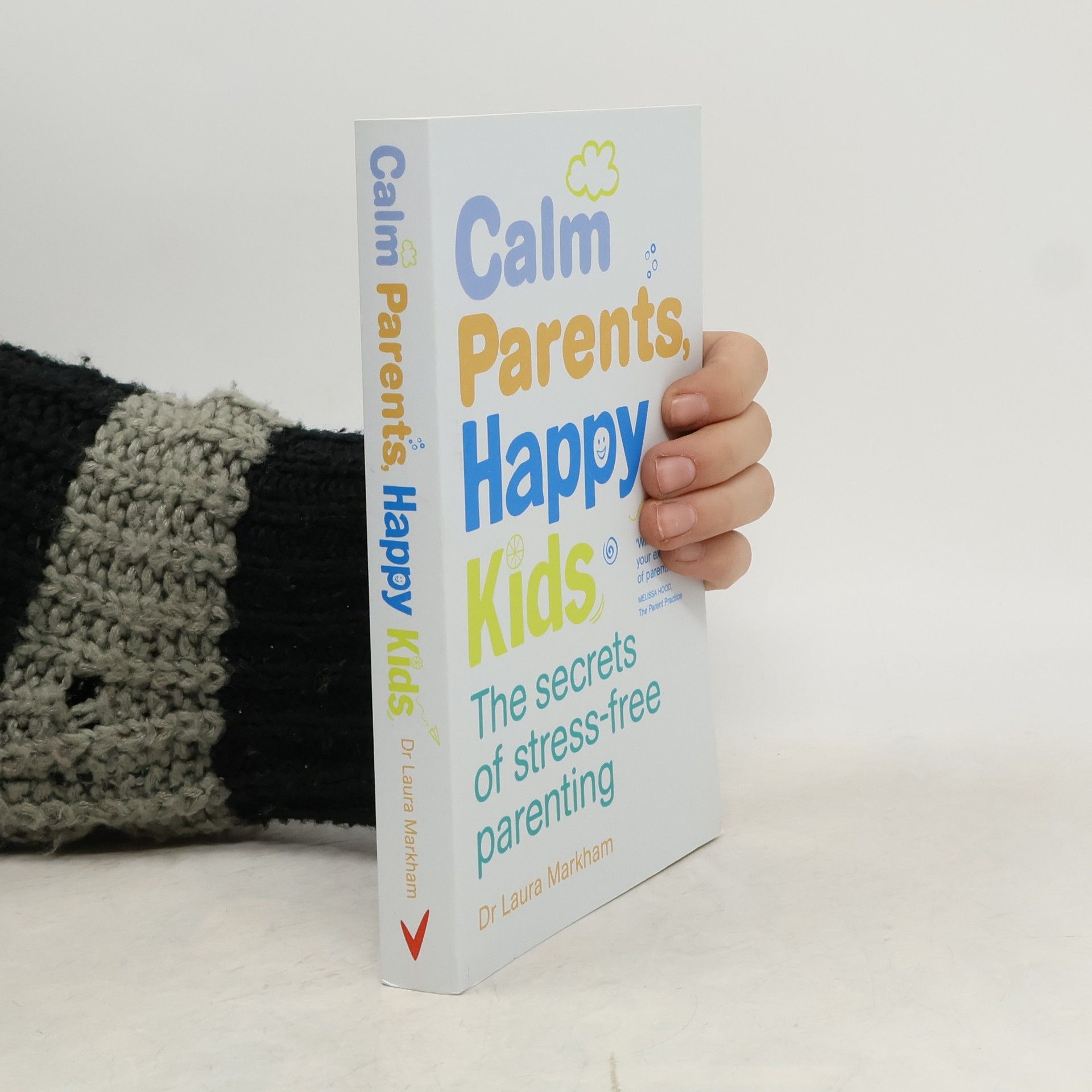 Calm parents, happy kids : the secrets of stress-free parenting