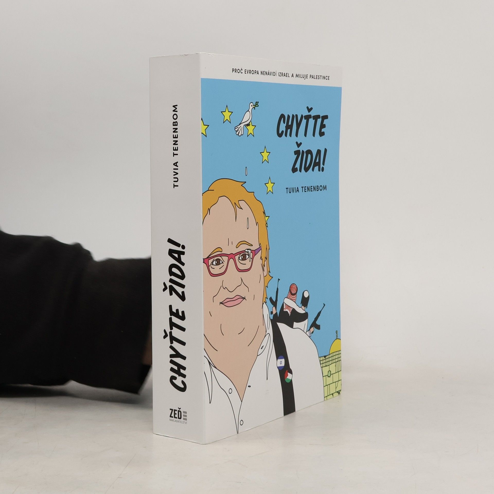 Tuvia Tenenbom Chyťte Žida! : proč Evropa nenávidí Izrael a miluje Palestince